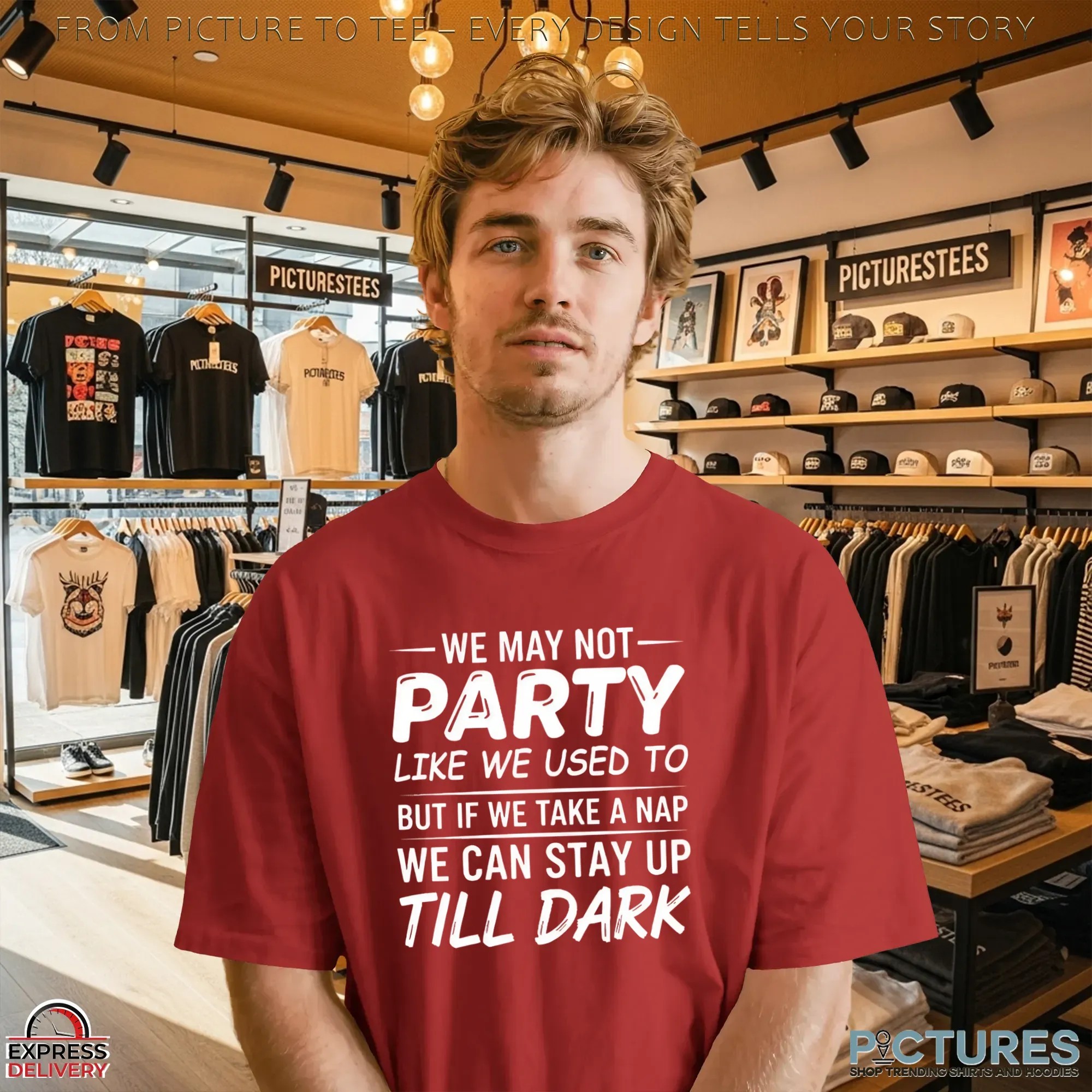 We May Not Party Like We Used To But If We Take A Nap We Can Stay Up Till Dark T Shirt We May Not Party Like We Used To But If We Take A Nap We Can Stay Up Till Dark T Shirt
