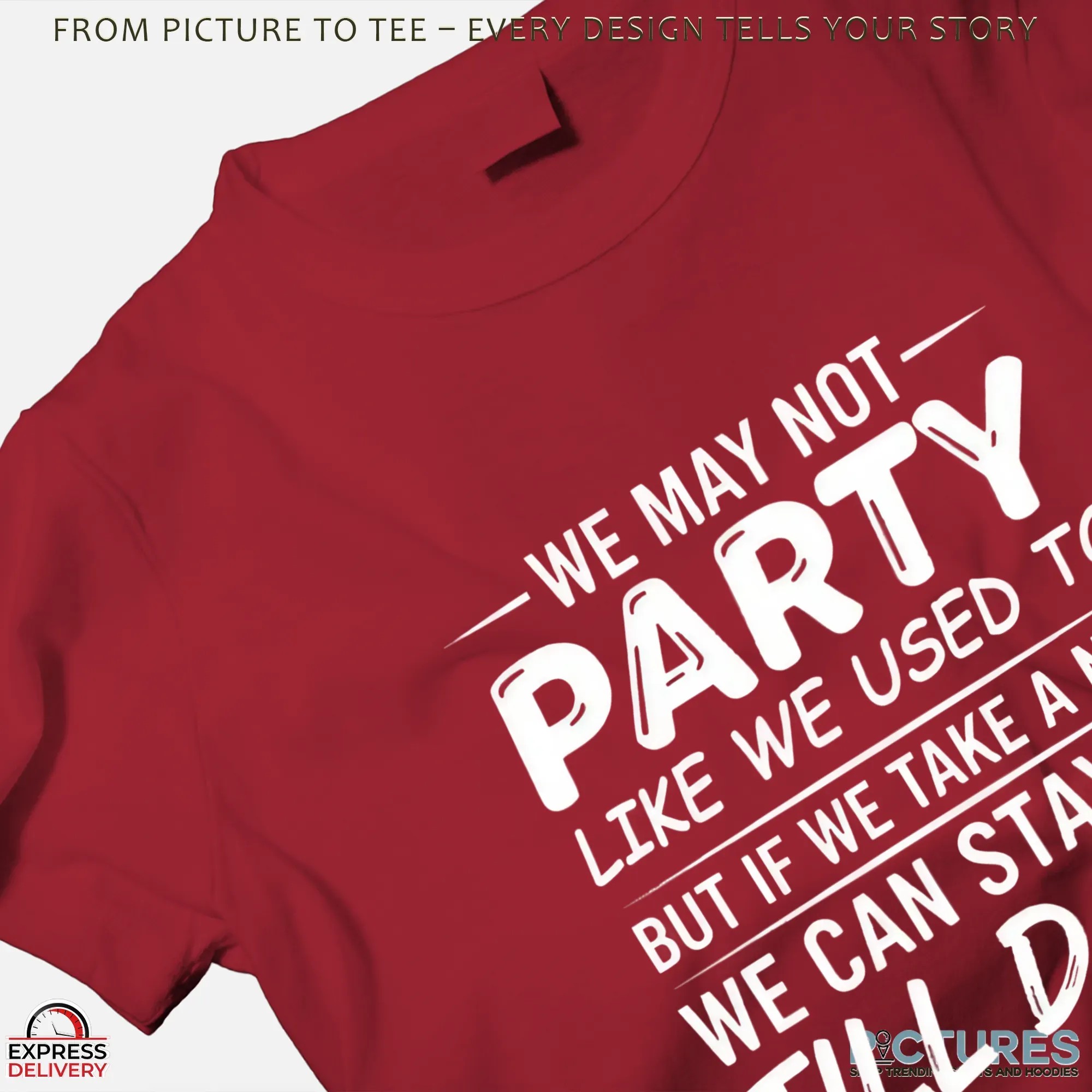 We May Not Party Like We Used To But If We Take A Nap We Can Stay Up Till Dark T Shirt We May Not Party Like We Used To But If We Take A Nap We Can Stay Up Till Dark T Shirt