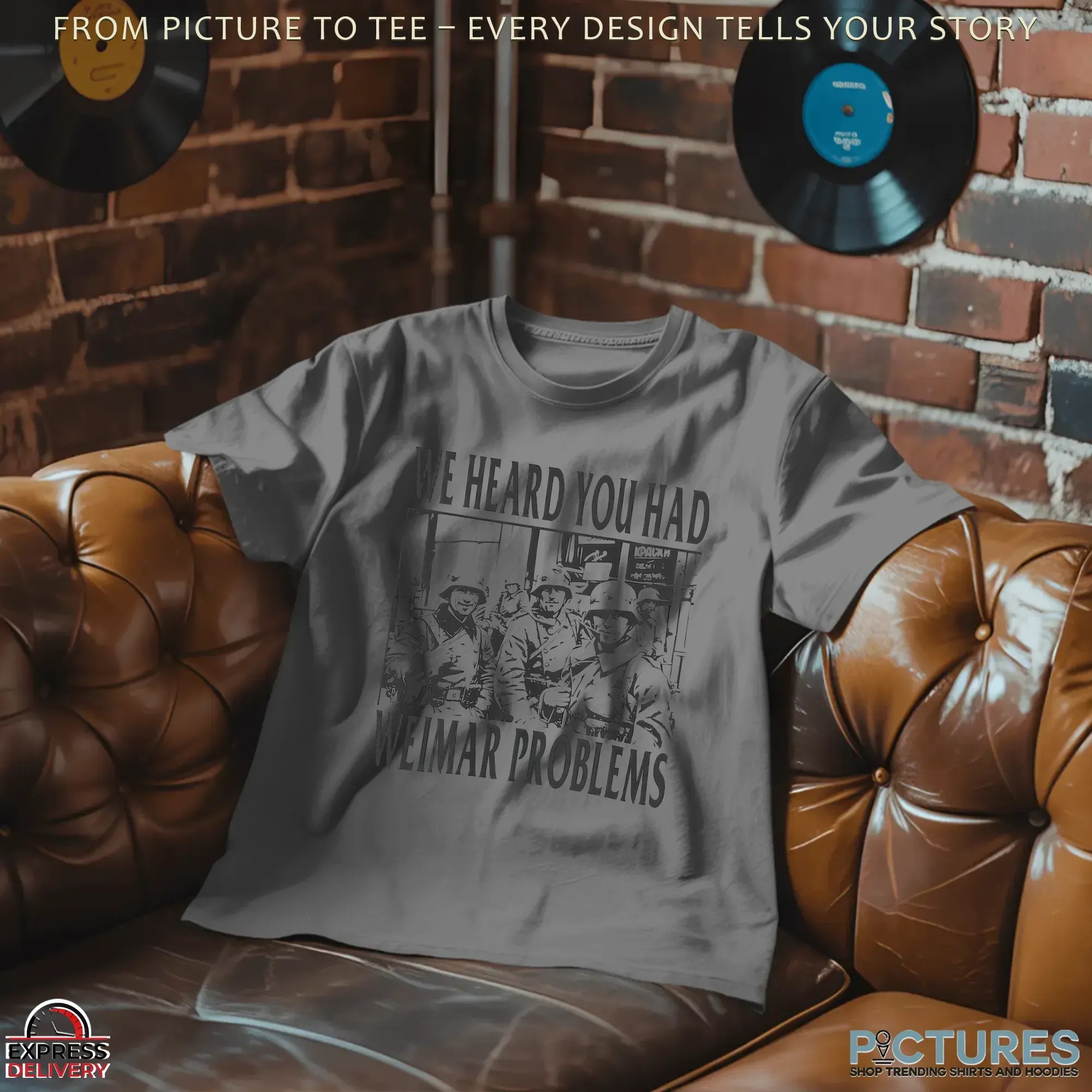 We heard you had Weimar Problems Graphic T Shirt