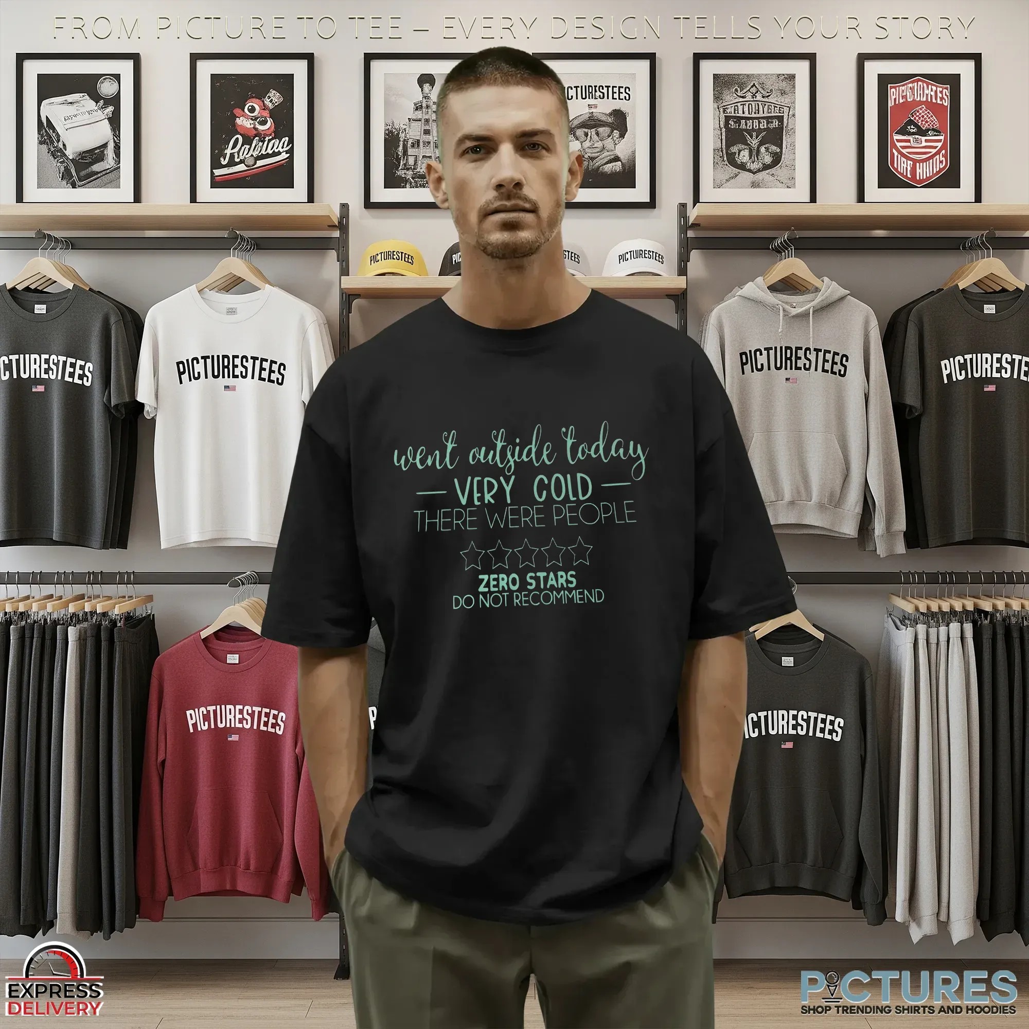 Went Outside Today Very Cold There Were People Zero Stars Do Not Recommend T Shirt