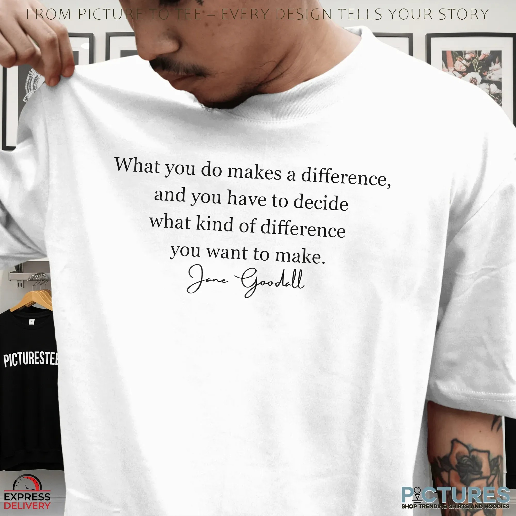 What You Do Makes A Difference RIP Jane Goodall Quote T Shirt