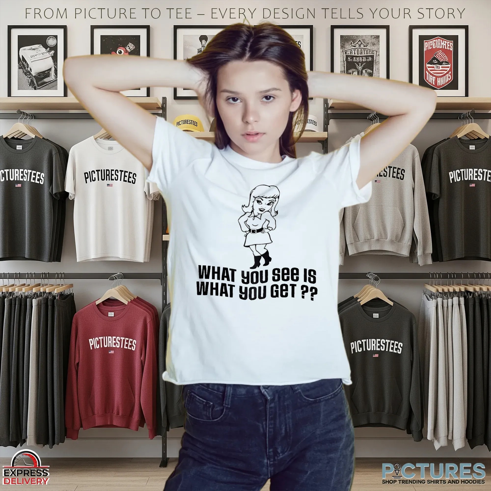 What You See Is What You Get Girl T Shirt