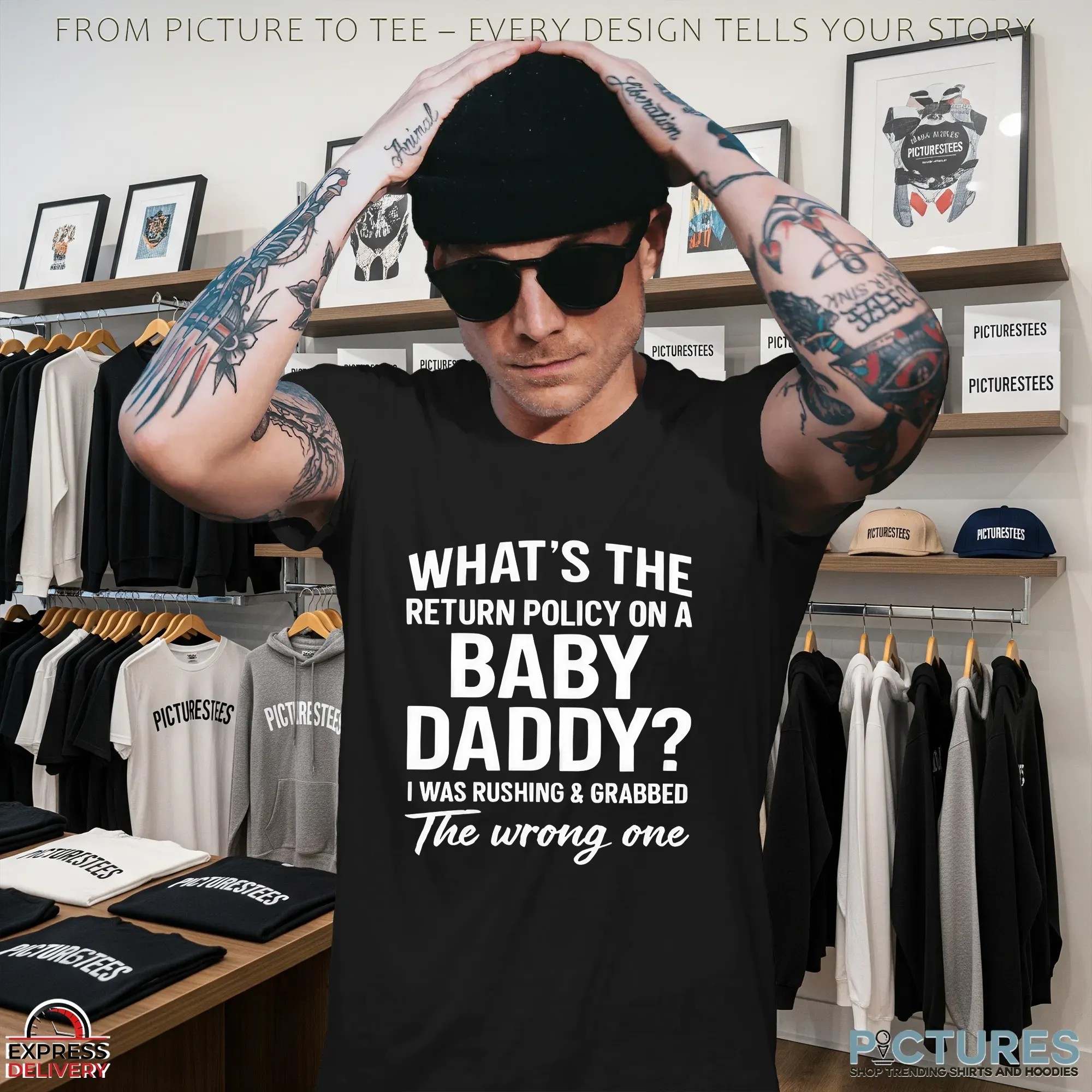 What's The Return Policy On A Baby Daddy The Wrong One I Was Rushing & Grabbed T Shirt