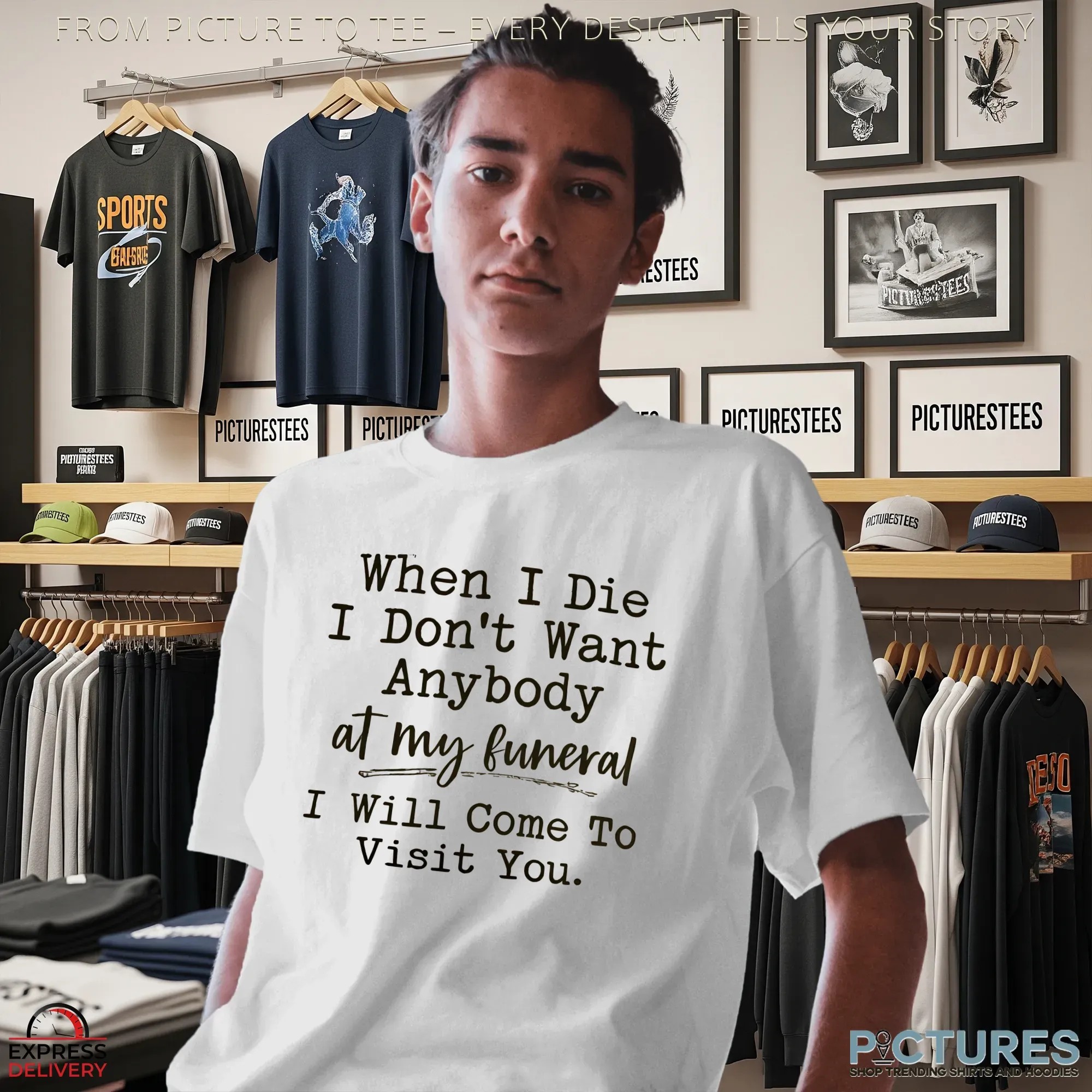 When I Die I Don't Want Anybody At My Funeral I Will Come To Visit You Shirt