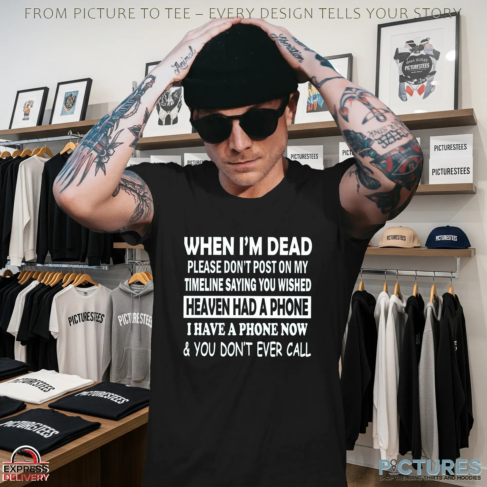When I'm Dead Please Don't Post On My Timeline Saying You Wished Heaven Had A Phone I Have A Phone Now & You Don't Ever Call T Shirt