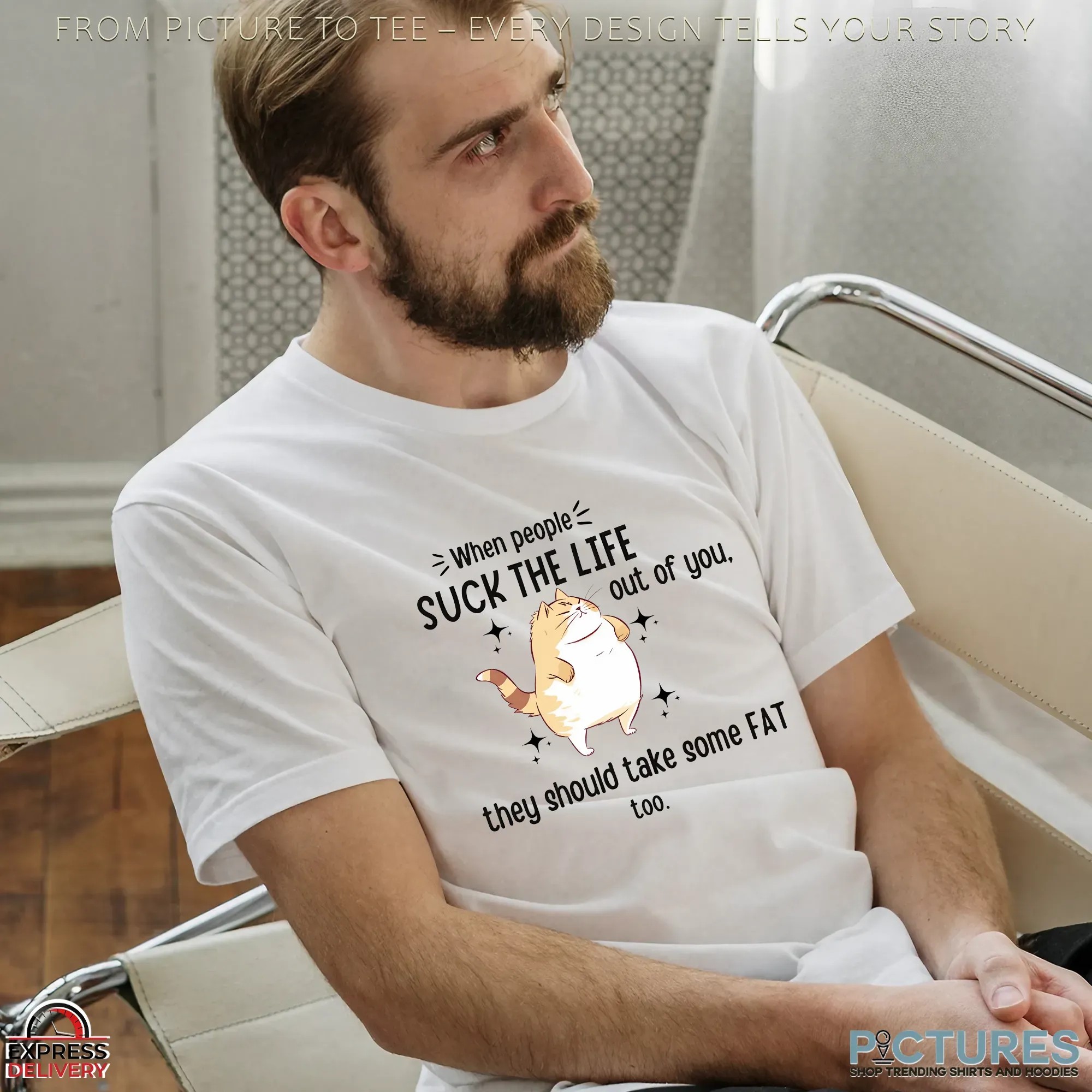 When People Suck The Life Out Of You, They Should Take Some Fat Too Cat T Shirt