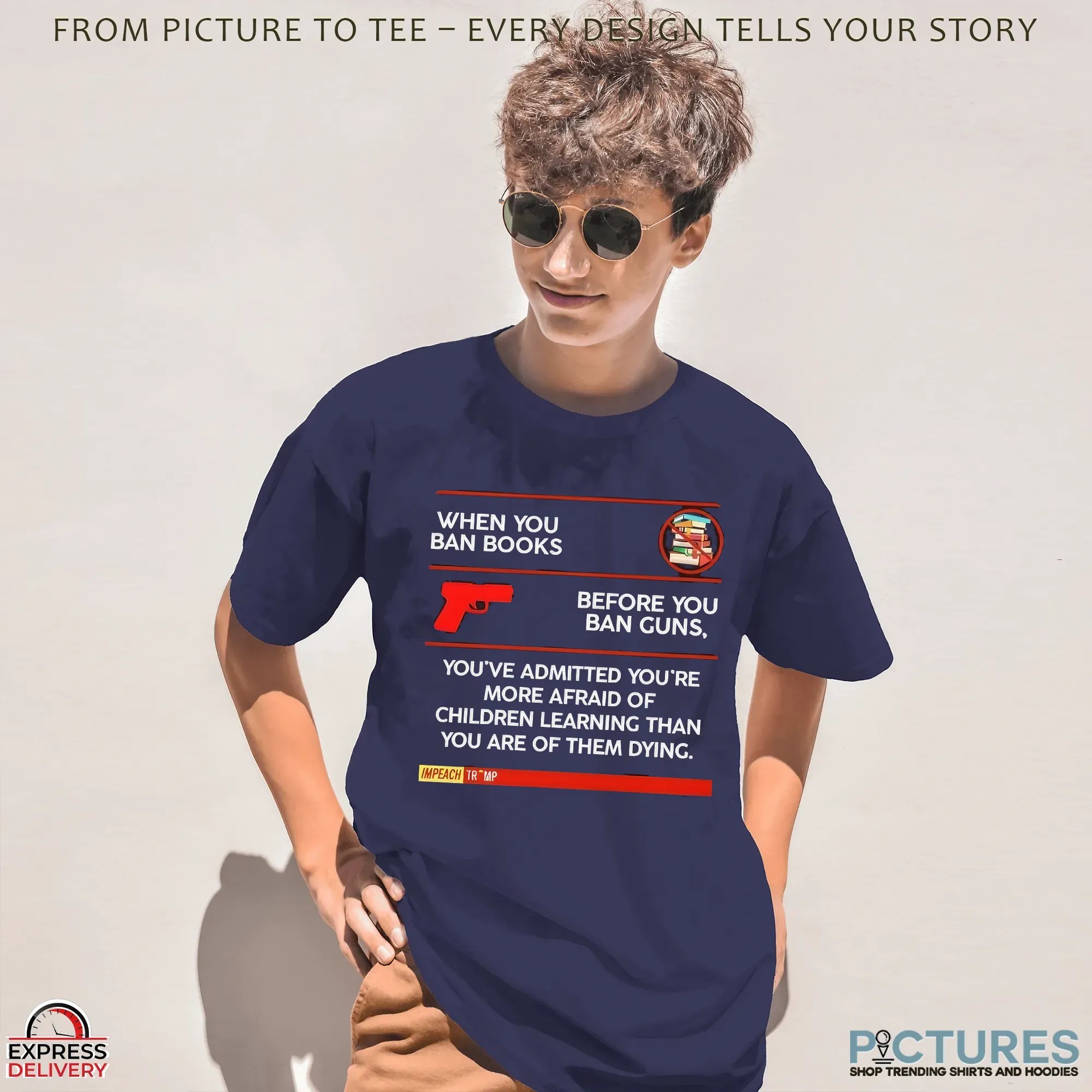 When You Ban Books Before You Ban Guns You've Admitted You're More Afraid Of Children Learning Than You Are Of Them Dying Anti-Trump T Shirt When You Ban Books Before You Ban Guns You've Admitted You're More Afraid Of Children Learning Than You Are Of Them Dying Anti-Trump T Shirt