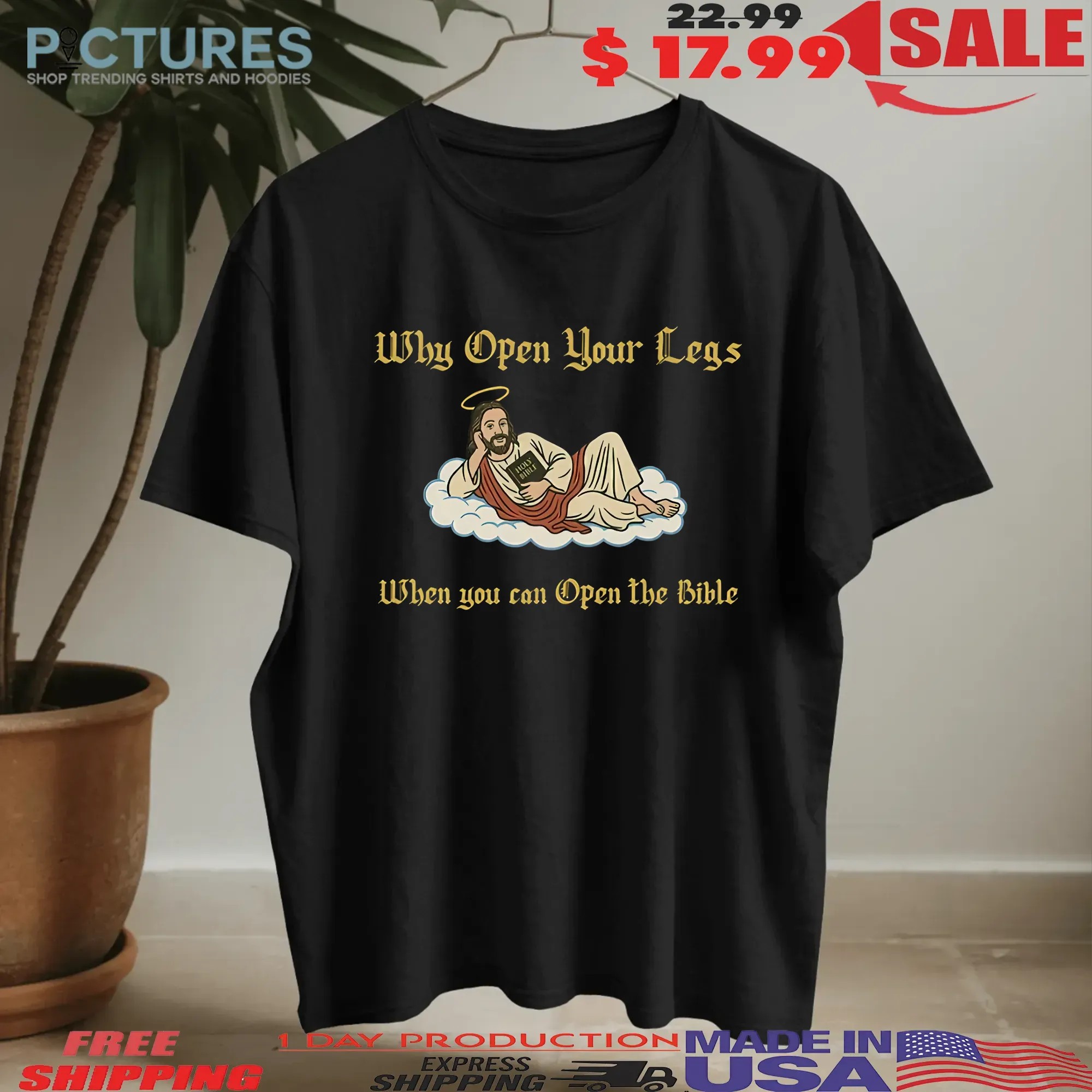 Why Open Your Legs When You Can Open The Bible T-shirt