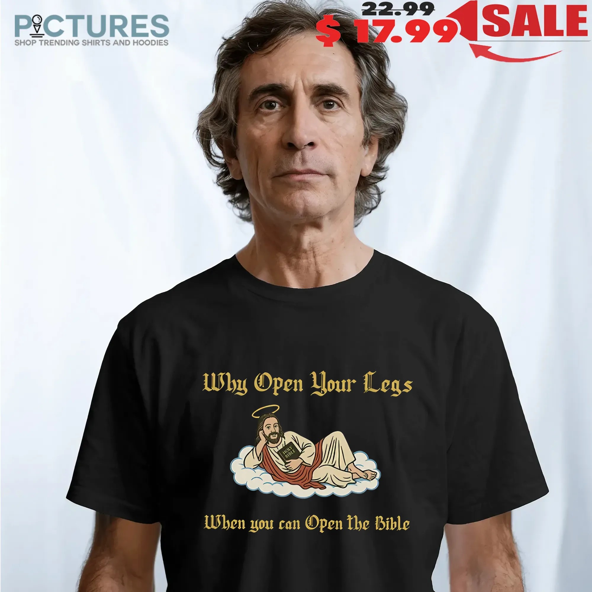 Why Open Your Legs When You Can Open The Bible T-shirt