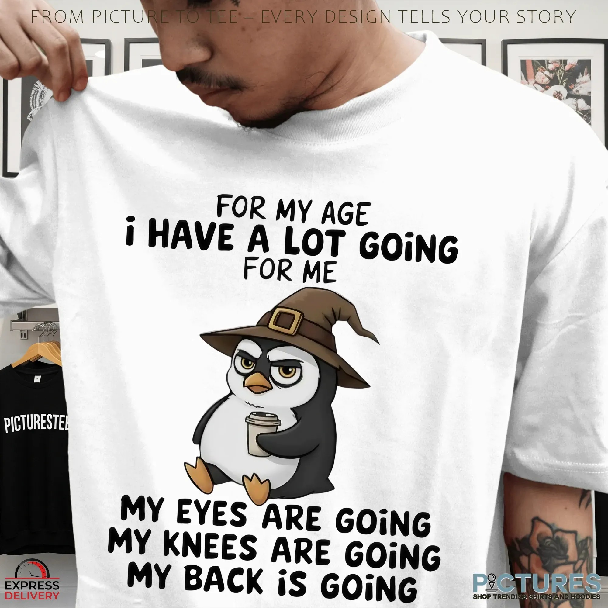 Wizard Penguins For My Age I Have A Lot Going For Me My Eyes Are Going My Knees Are Going My Back Is Going T Shirt