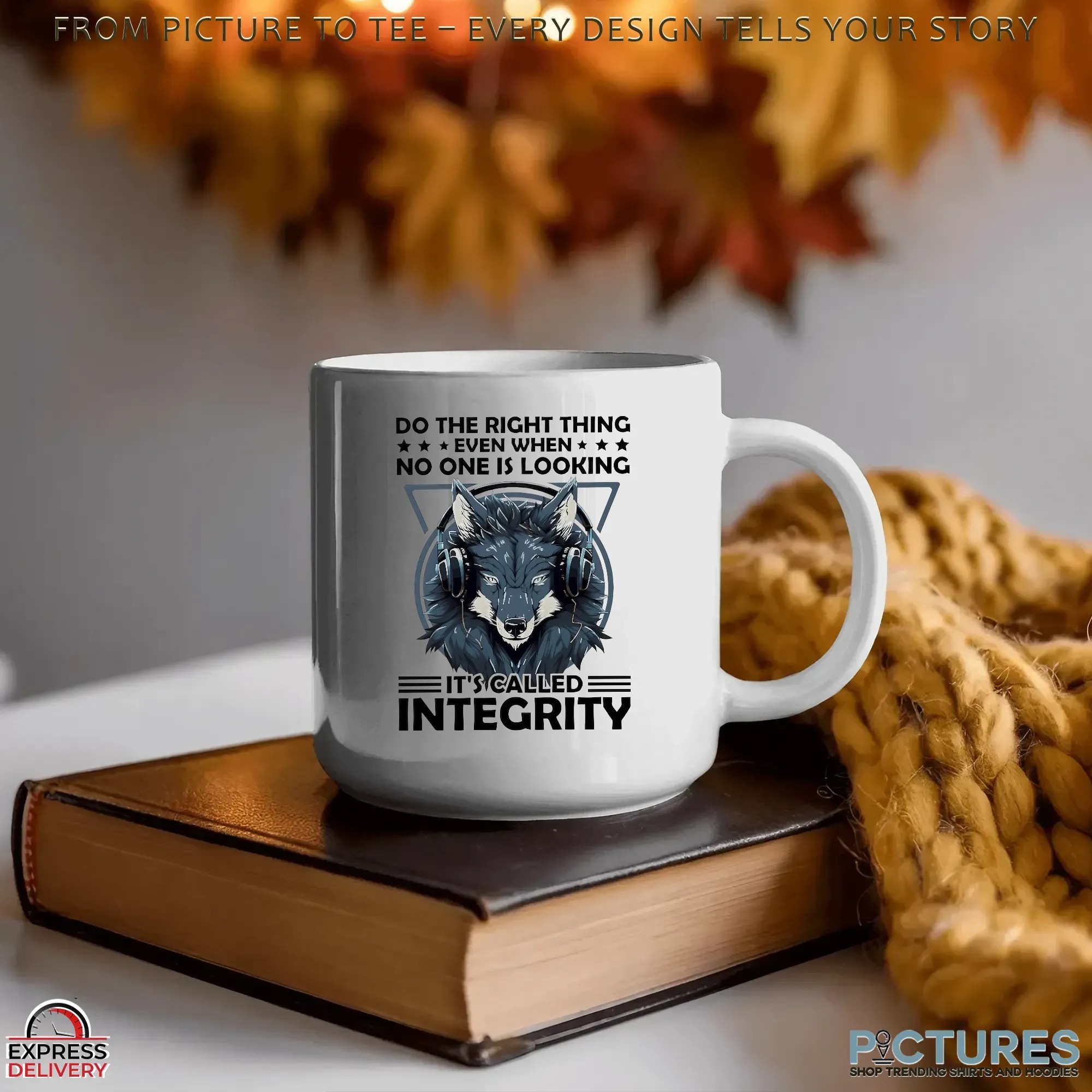 Wolf Do The Right Thing Even When No One Is Looking It’s Called Integrity T Shirt