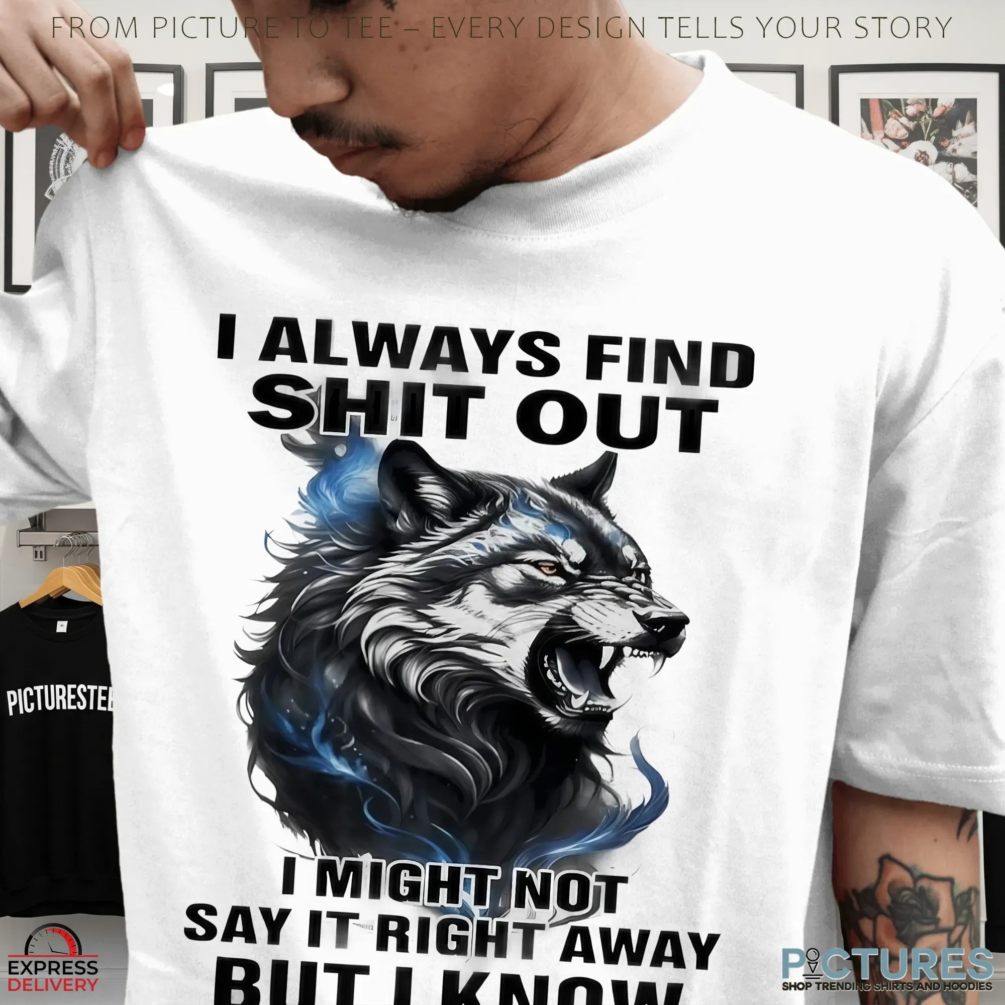 Wolf I Always Find Shit Out I Might Not Say It Right Away But I Know T Shirt
