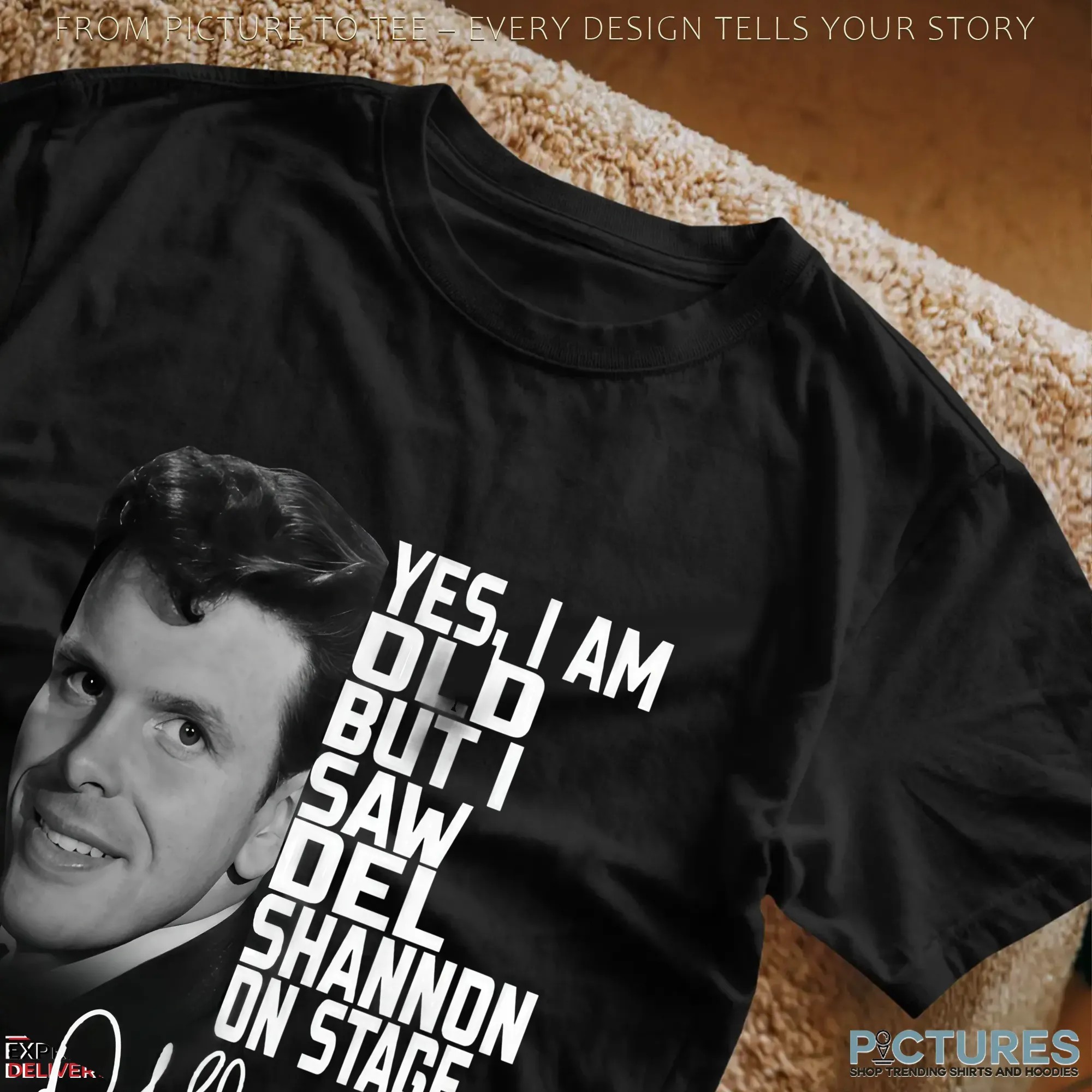 Yes, I Am Old But I Saw Del Shannon On Stage T Shirt