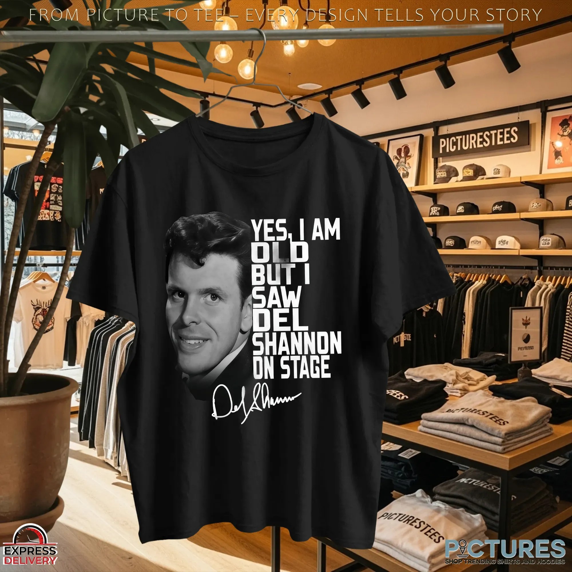Yes, I Am Old But I Saw Del Shannon On Stage T Shirt