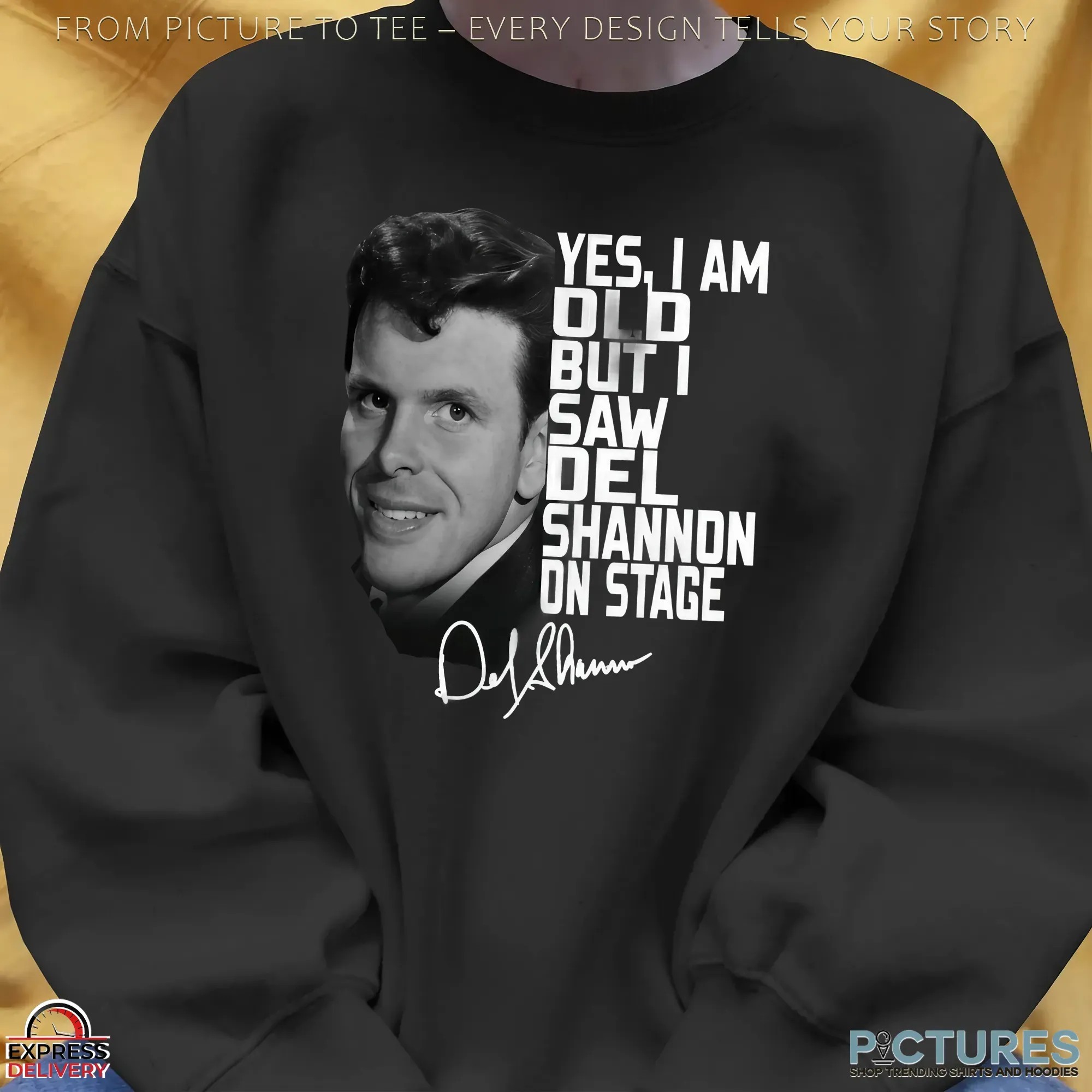 Yes, I Am Old But I Saw Del Shannon On Stage T Shirt