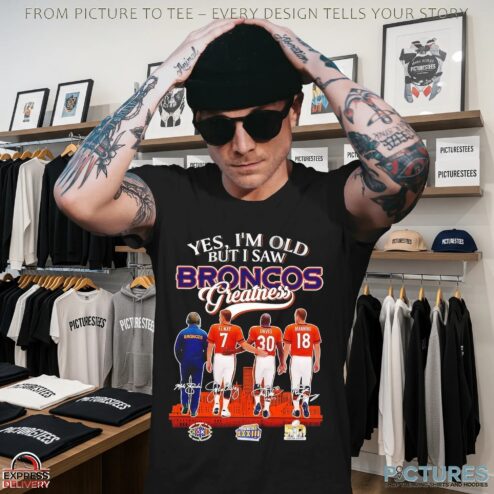 Yes I’m Old But I Saw Denver Broncos Greatness 3x Super Bowl Signatures T Shirt