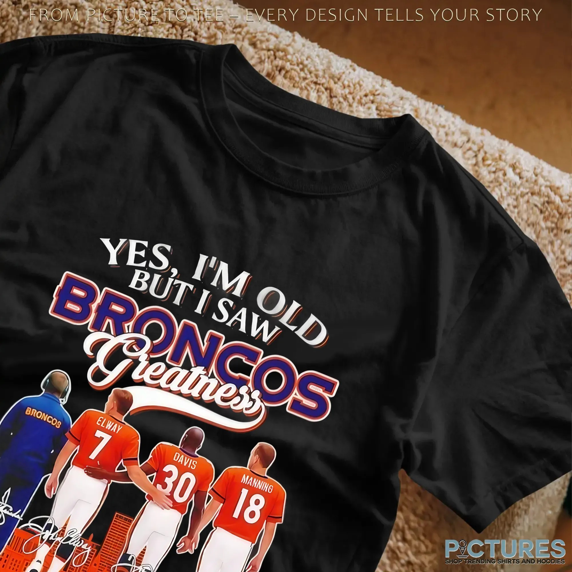 Yes I’m Old But I Saw Denver Broncos Greatness 3x Super Bowl Signatures T Shirt