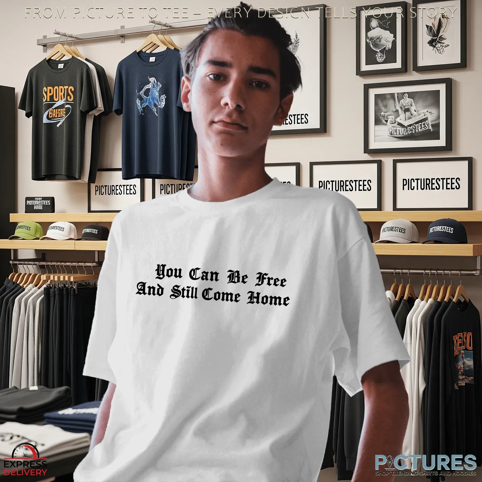 You Can Be Free And Still Come Home T Shirt You Can Be Free And Still Come Home T Shirt