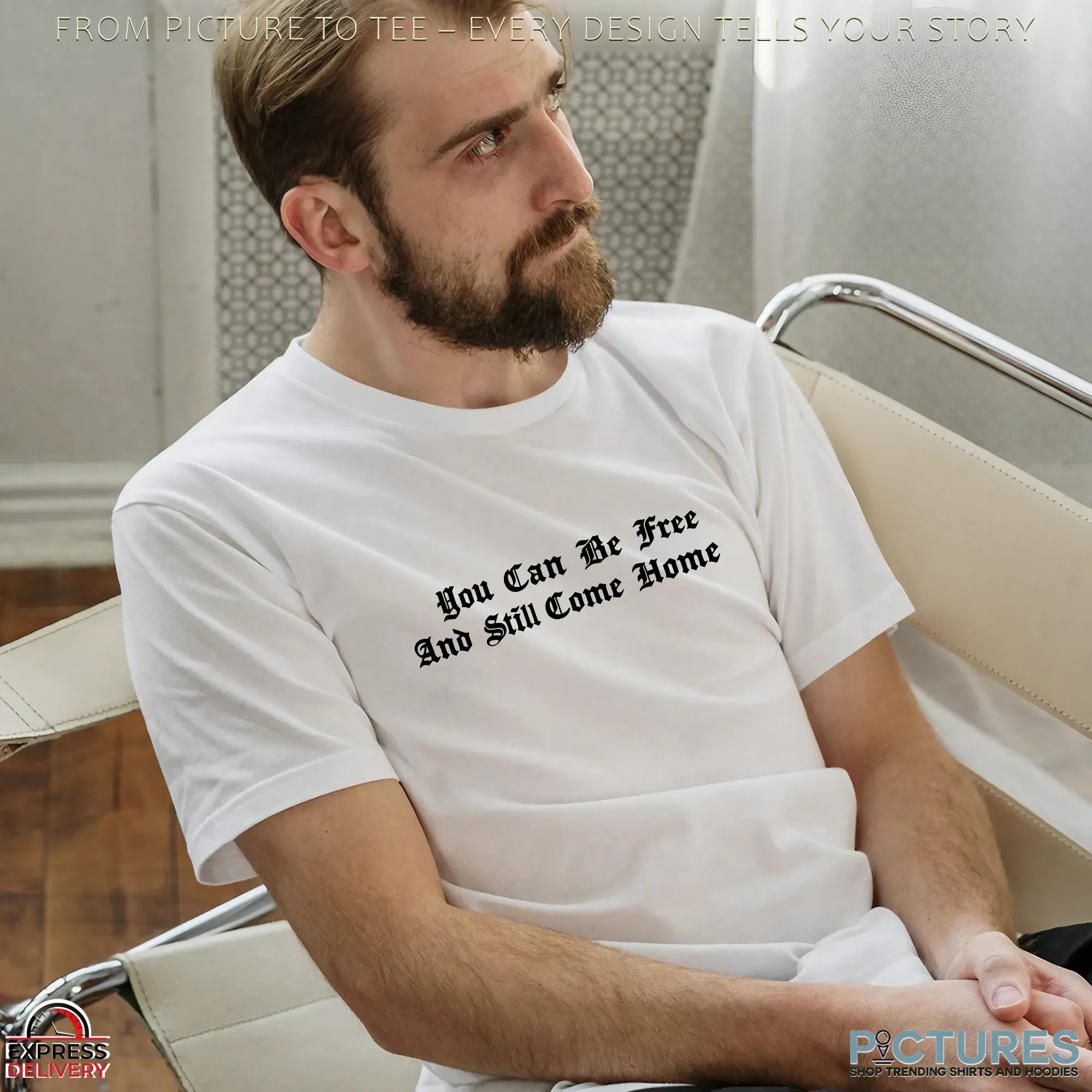 You Can Be Free And Still Come Home T Shirt You Can Be Free And Still Come Home T Shirt