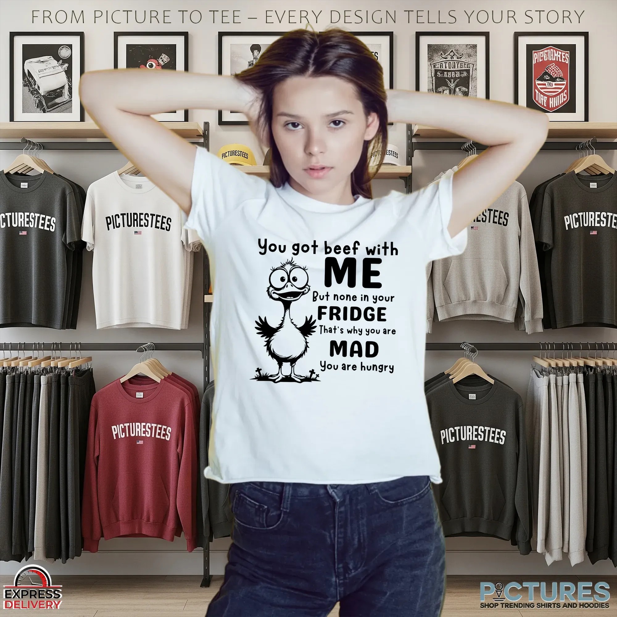 You Got Beef With Me But None In Your Fridge That's Why You Are Mad You Are Hungry T Shirt