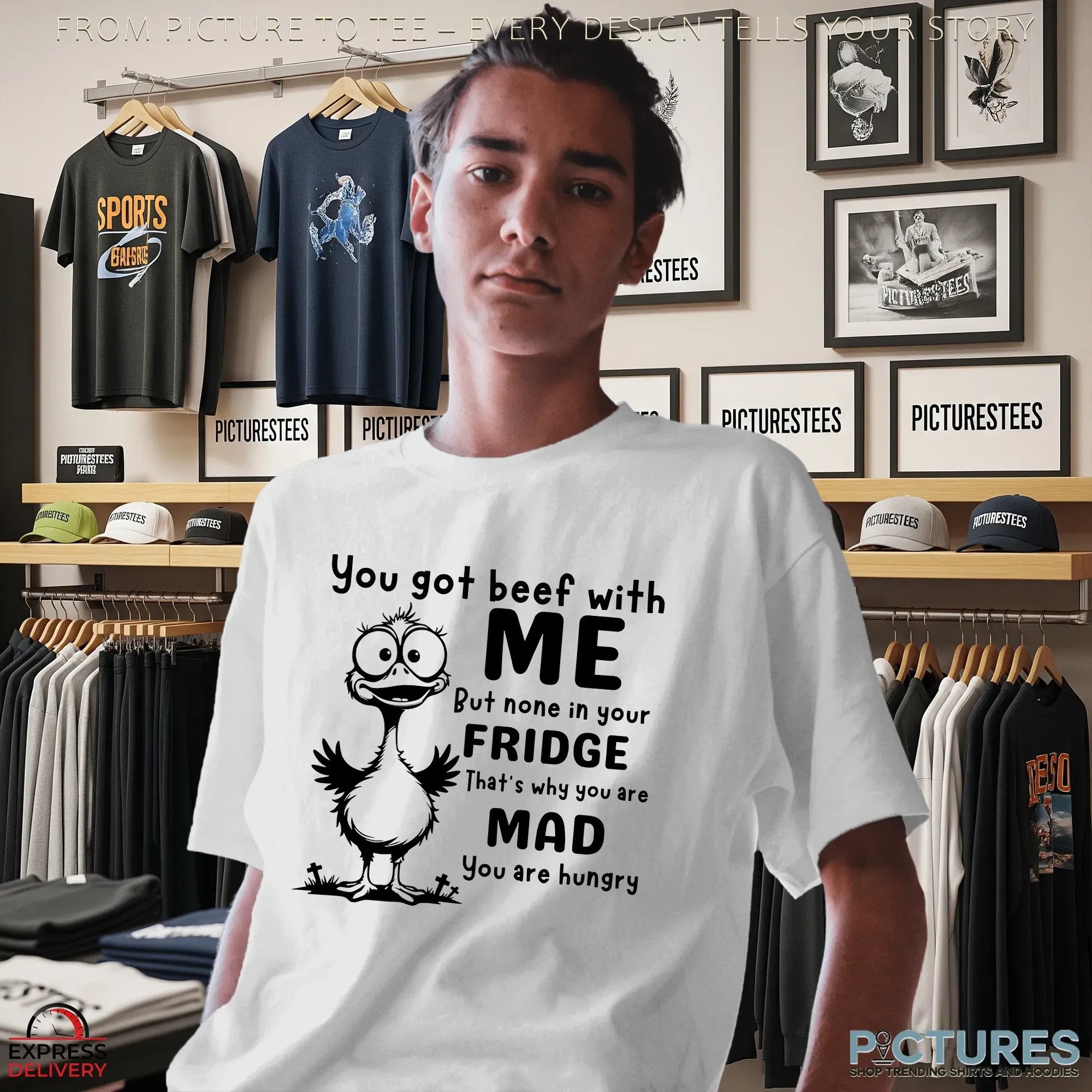 You Got Beef With Me But None In Your Fridge That's Why You Are Mad You Are Hungry T Shirt