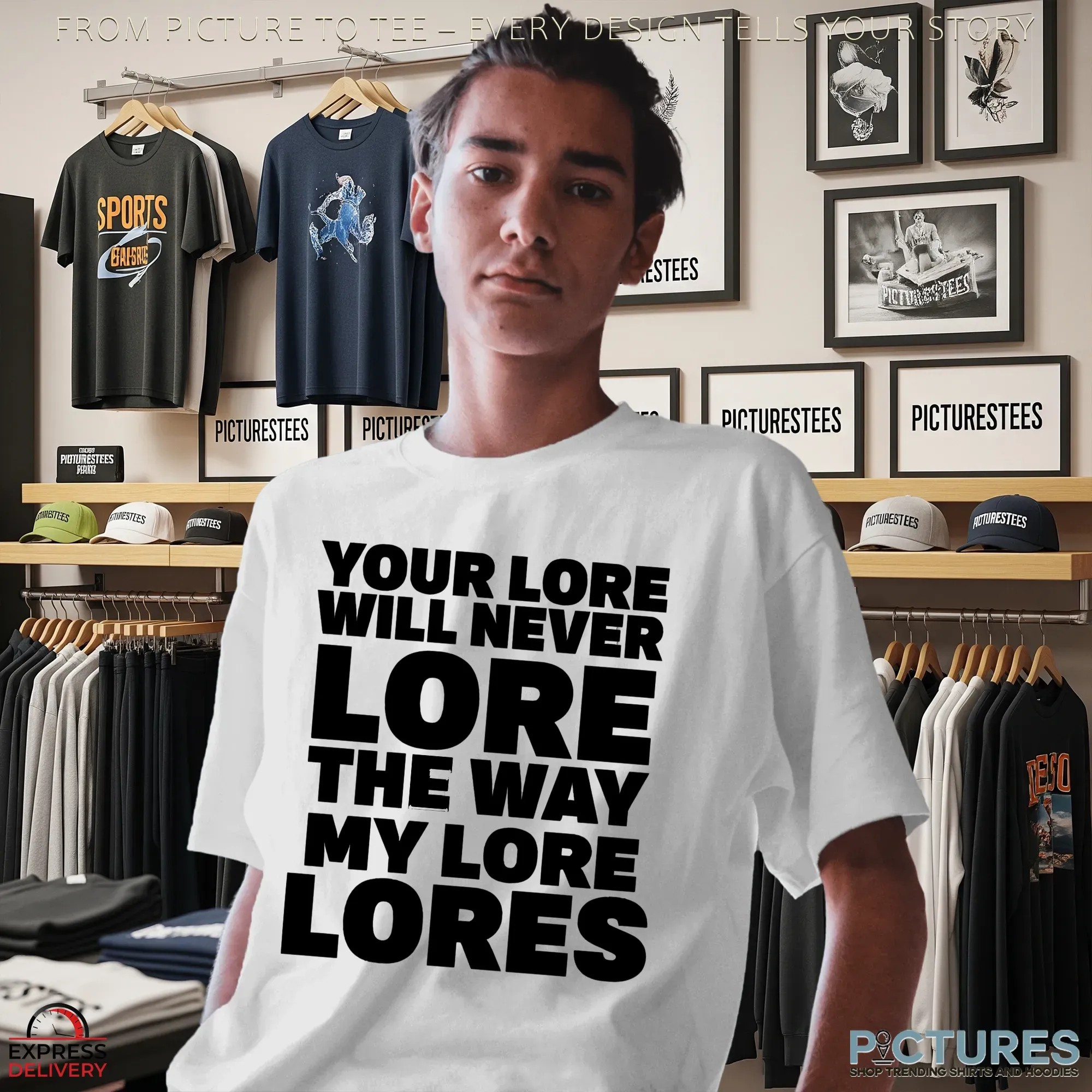Your Lore Will Never Lore The Way My Lore Lores T Shirt