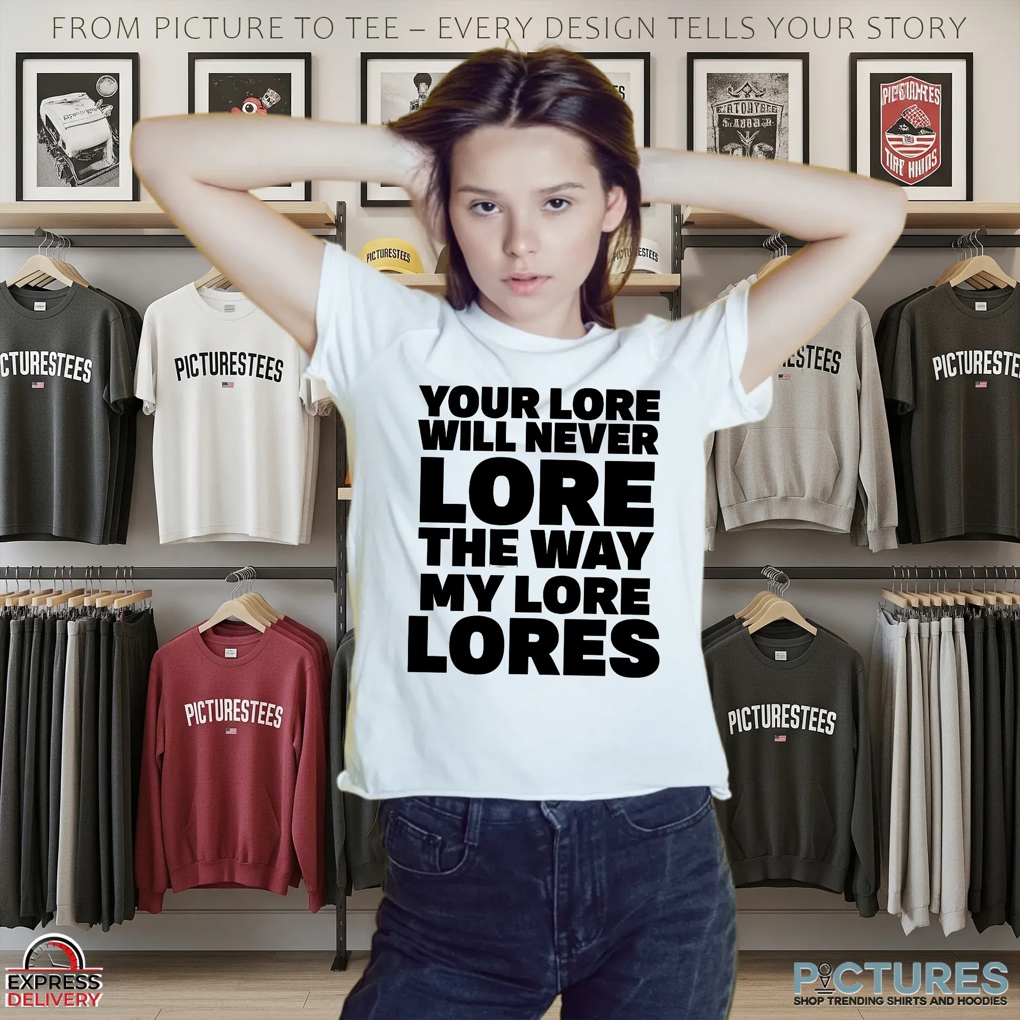 Your Lore Will Never Lore The Way My Lore Lores T Shirt