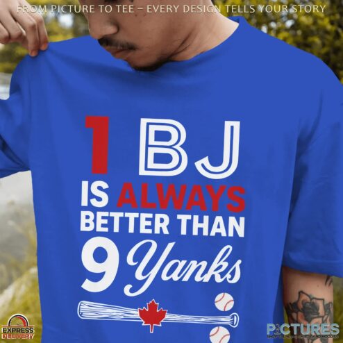 1 Bj Is Always Better Than 9 Yanks T Shirt