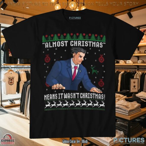Almost Christmas Means It Wasn't Christmas Ugly Christmas T Shirt