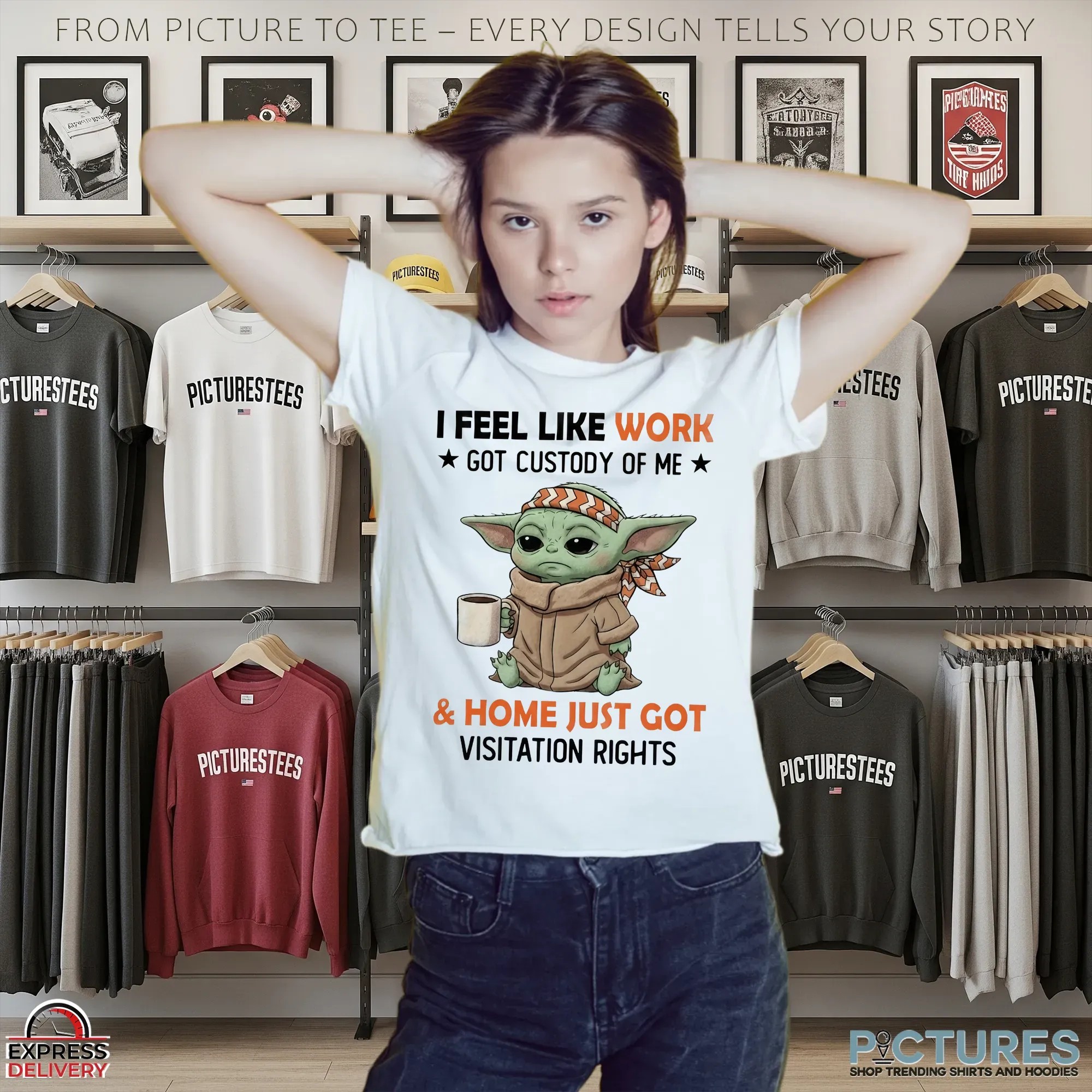 Baby Yoda I Feel Like Work Got Custody Of Me & Home Just Got Visitation Rights T Shirt