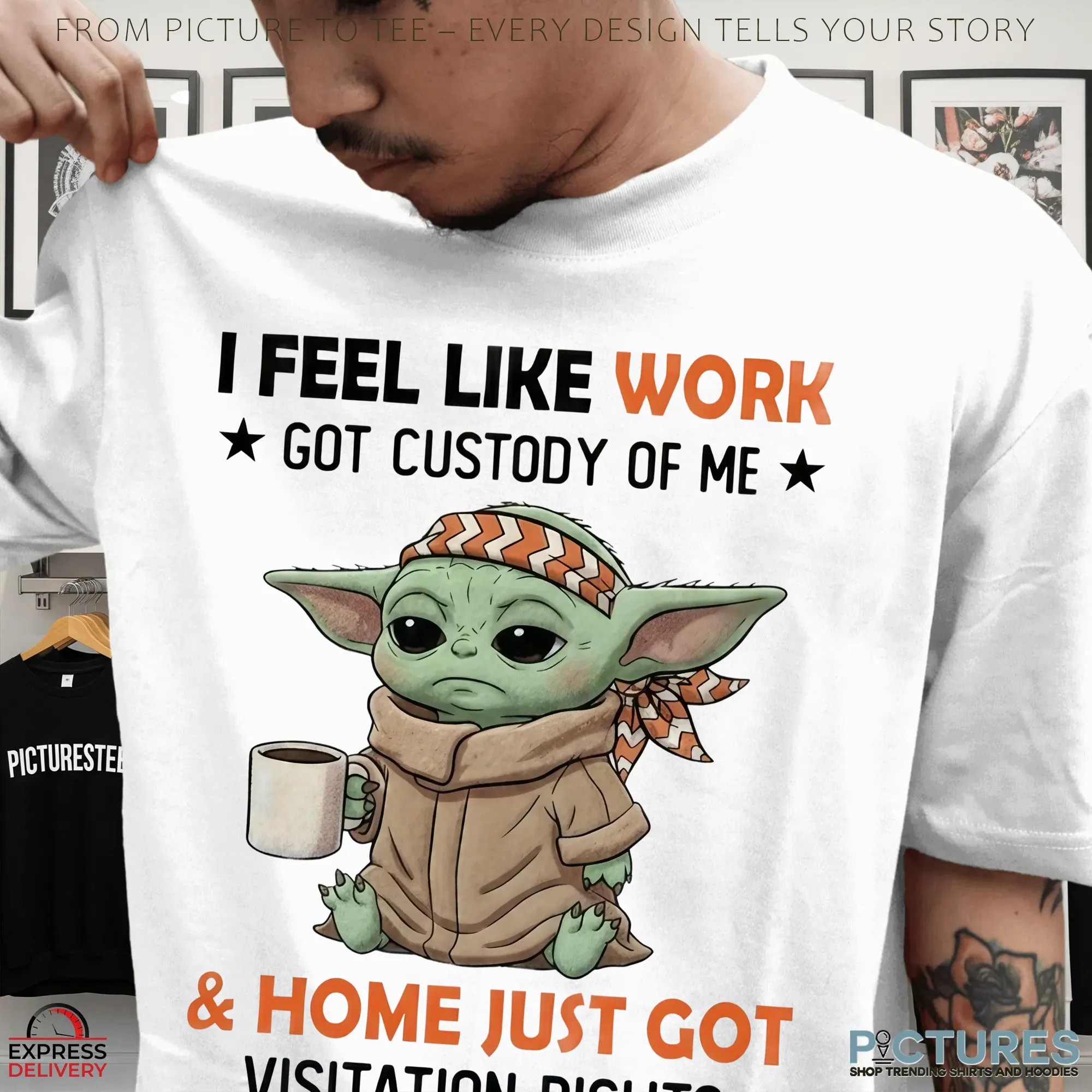 Baby Yoda I Feel Like Work Got Custody Of Me & Home Just Got Visitation Rights T Shirt Baby Yoda I Feel Like Work Got Custody Of Me & Home Just Got Visitation Rights T Shirt