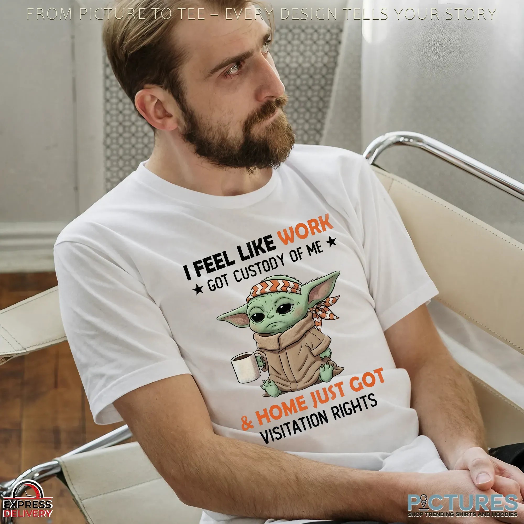 Baby Yoda I Feel Like Work Got Custody Of Me & Home Just Got Visitation Rights T Shirt Baby Yoda I Feel Like Work Got Custody Of Me & Home Just Got Visitation Rights T Shirt