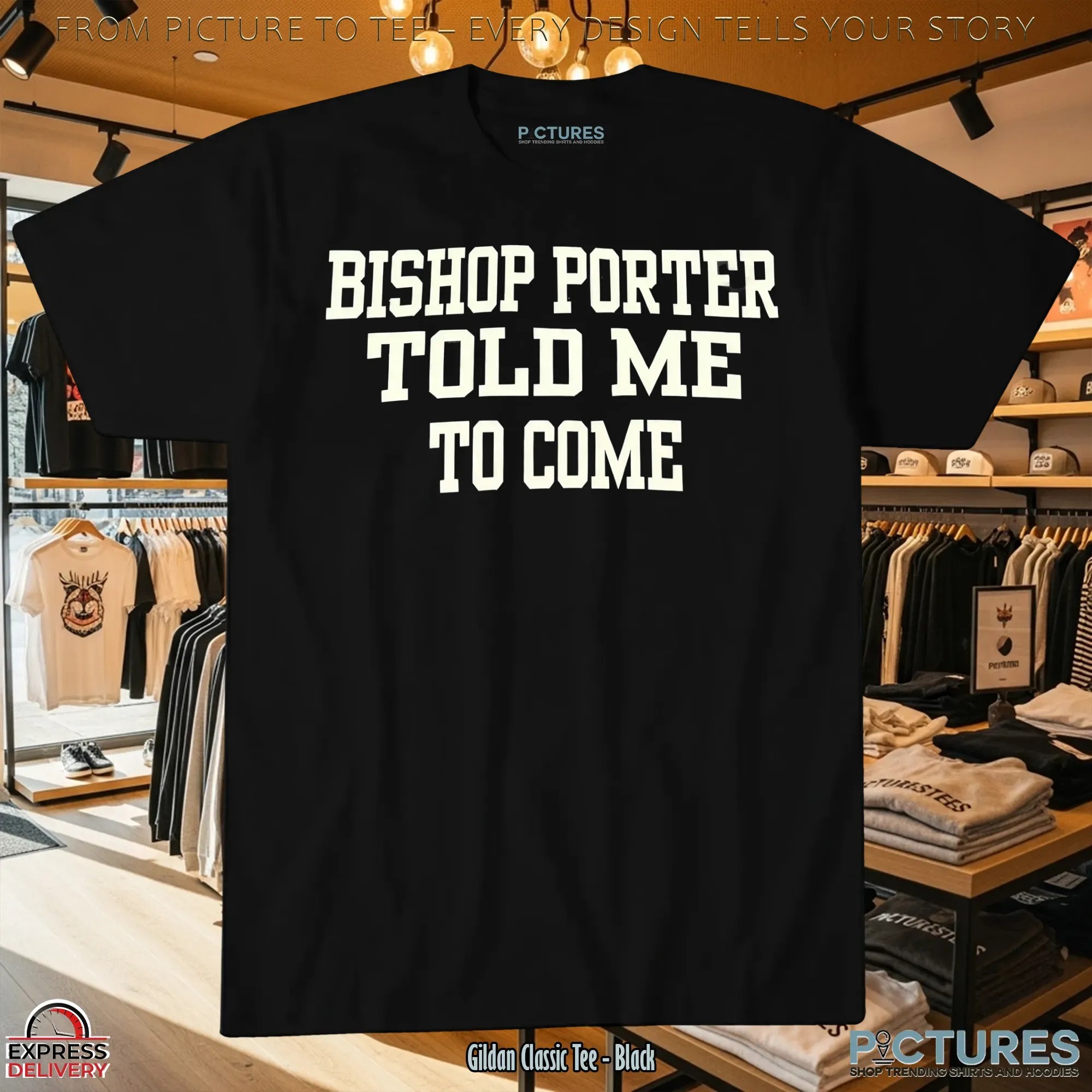 Bishop Porter Told Me To Come T Shirt