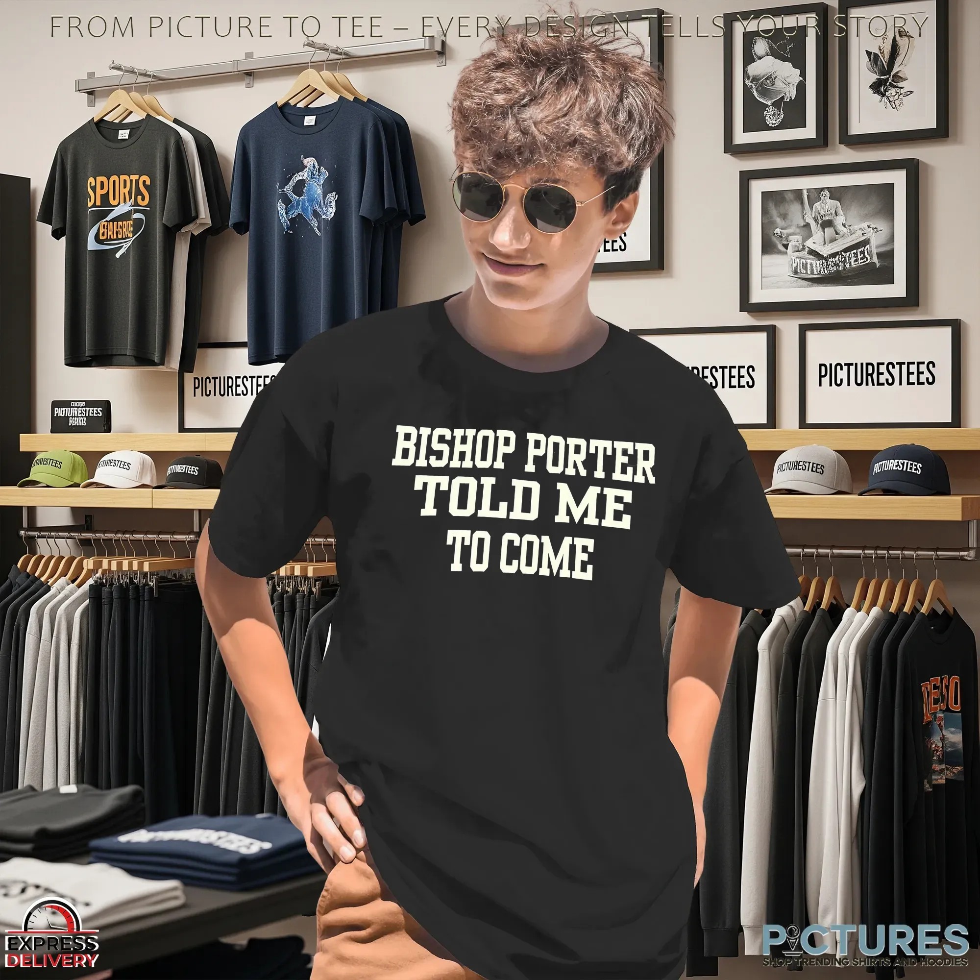 Bishop Porter Told Me To Come T Shirt Bishop Porter Told Me To Come T Shirt
