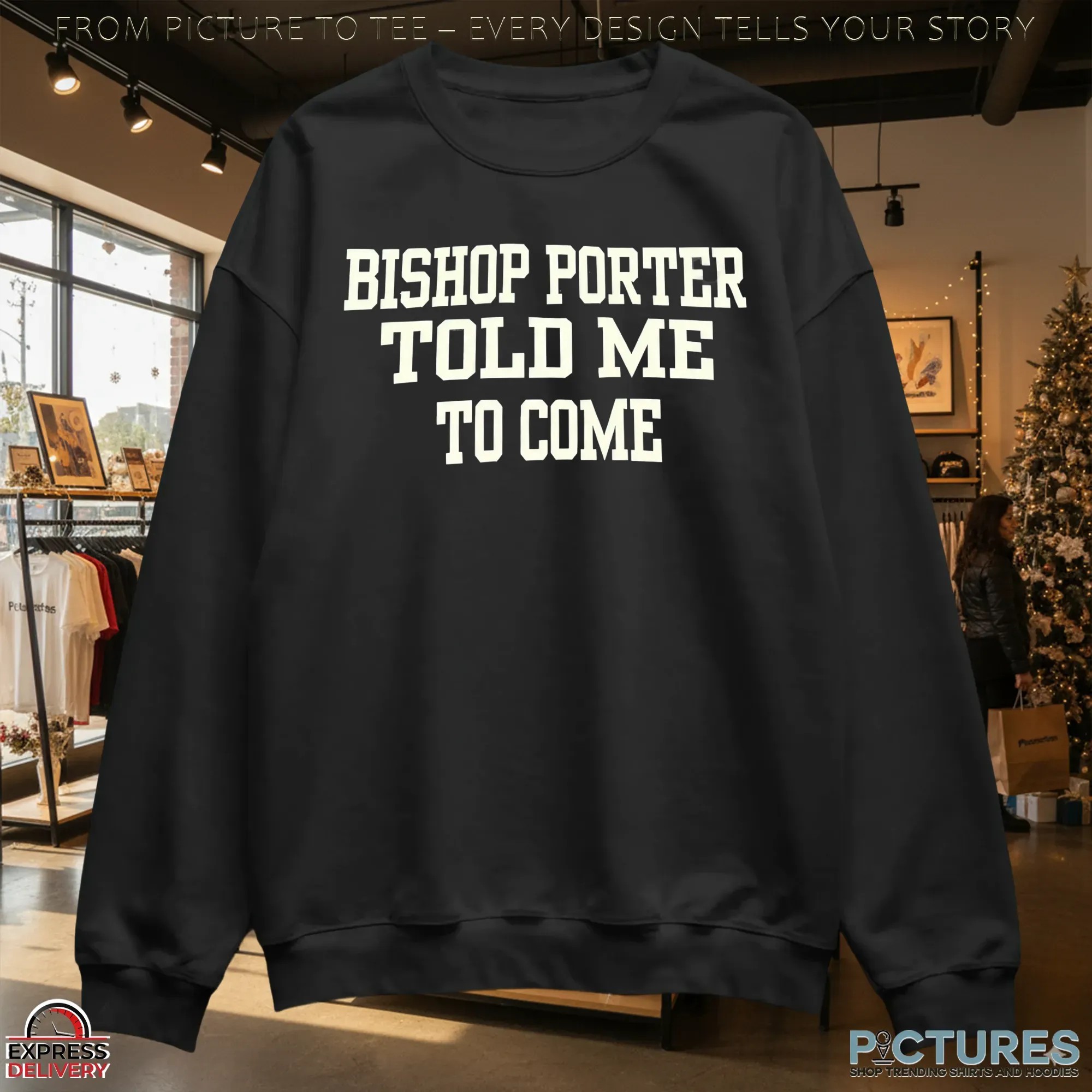 Bishop Porter Told Me To Come T Shirt Bishop Porter Told Me To Come T Shirt