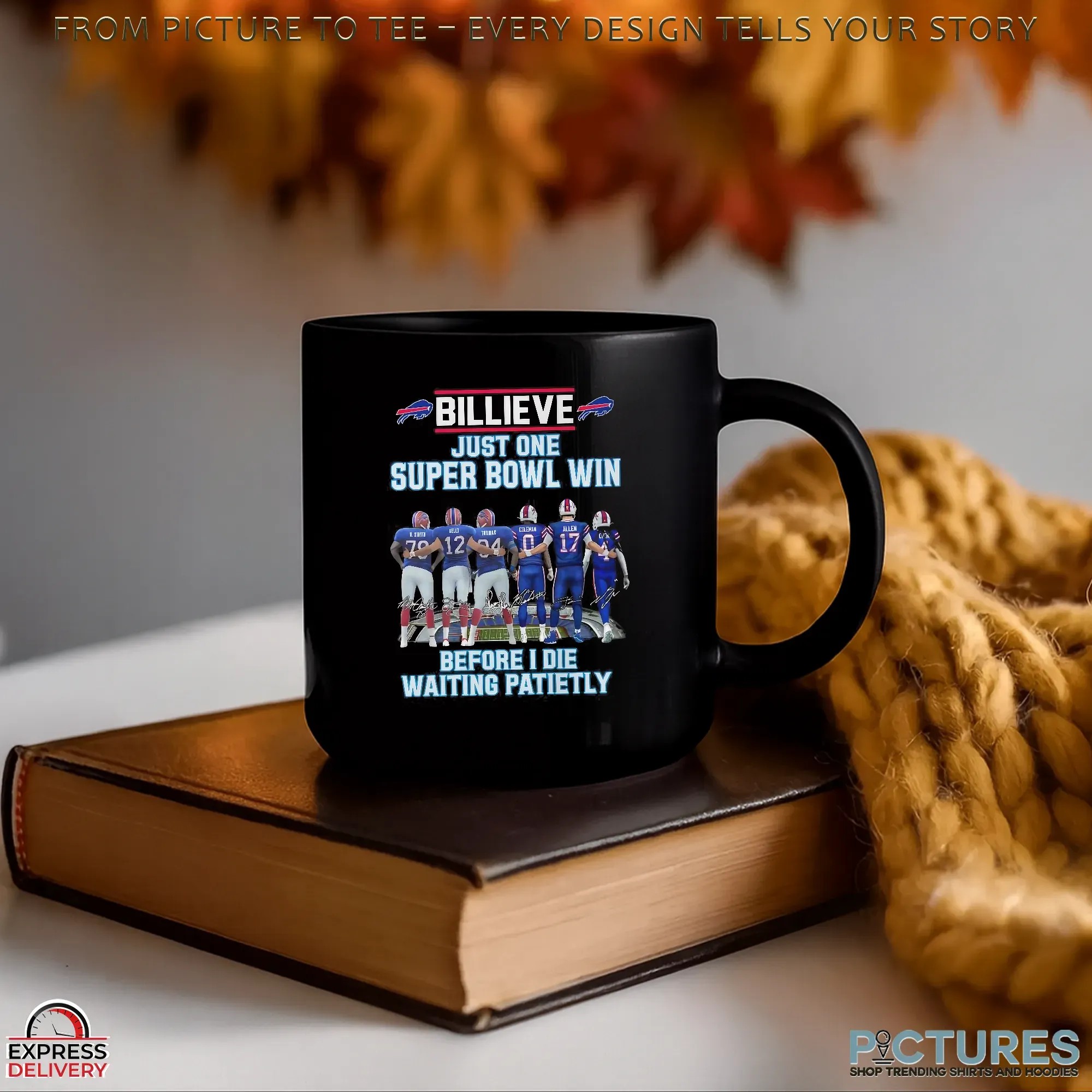 Buffalo Bills Billieve Just One Super Bowl Win Before I Die Waiting Patiently Football Fan T Shirt Buffalo Bills Billieve Just One Super Bowl Win Before I Die Waiting Patiently Football Fan T Shirt