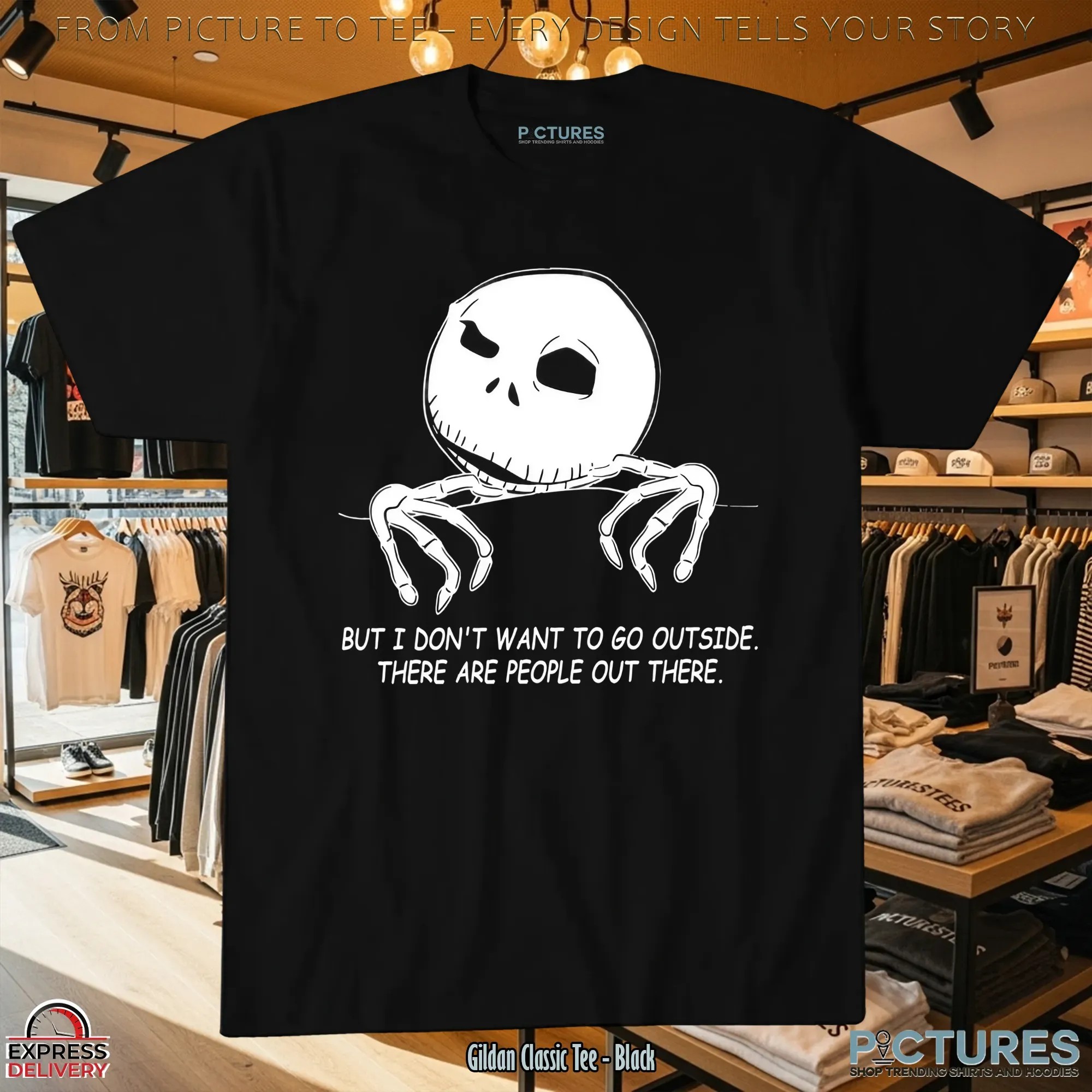 But I Don't Want To Go Outside There Are People Out There Introvert Skellington T Shirt