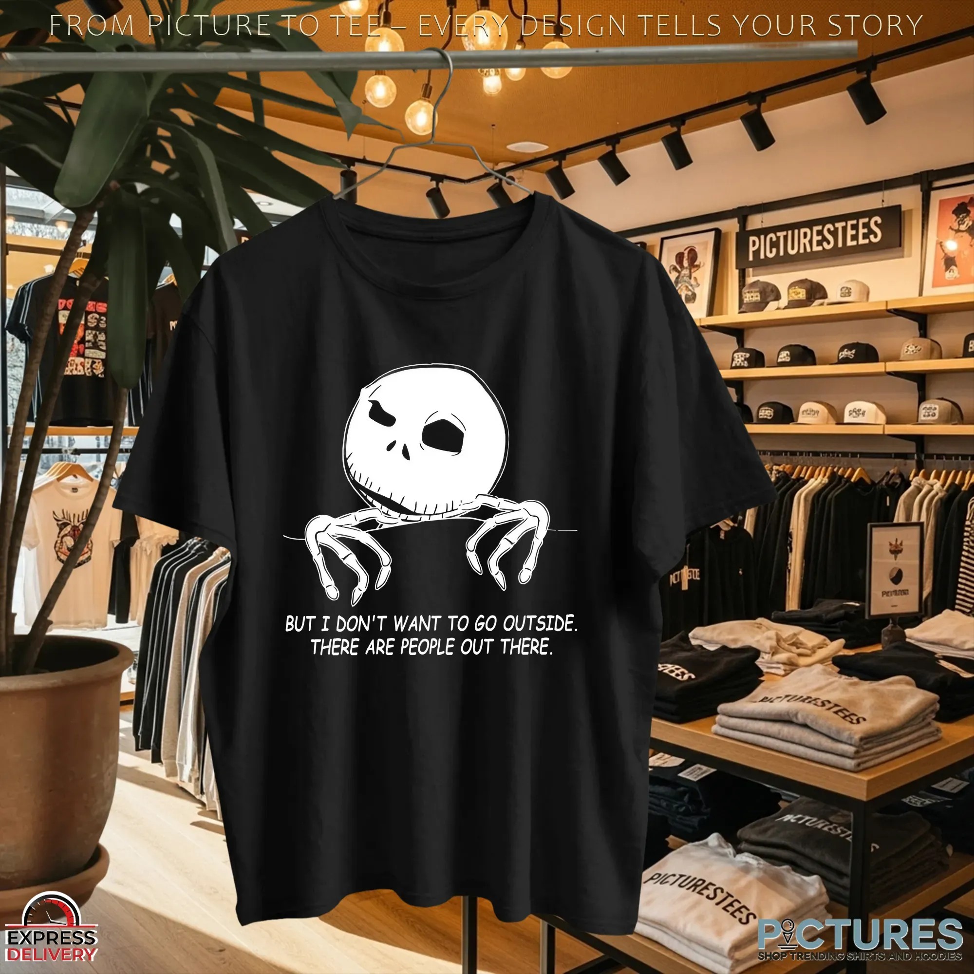 But I Don't Want To Go Outside There Are People Out There Introvert Skellington T Shirt