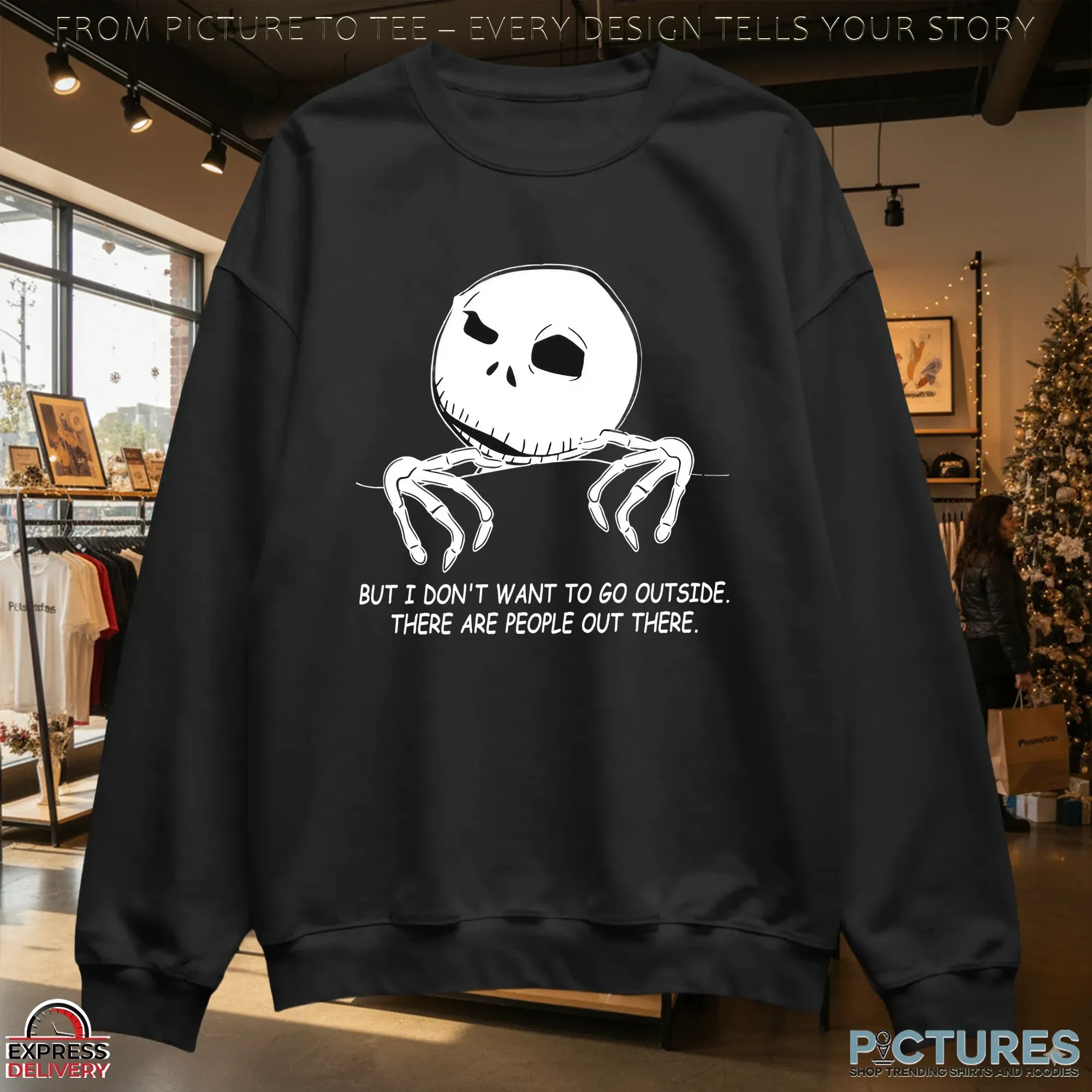 But I Don't Want To Go Outside There Are People Out There Introvert Skellington T Shirt
