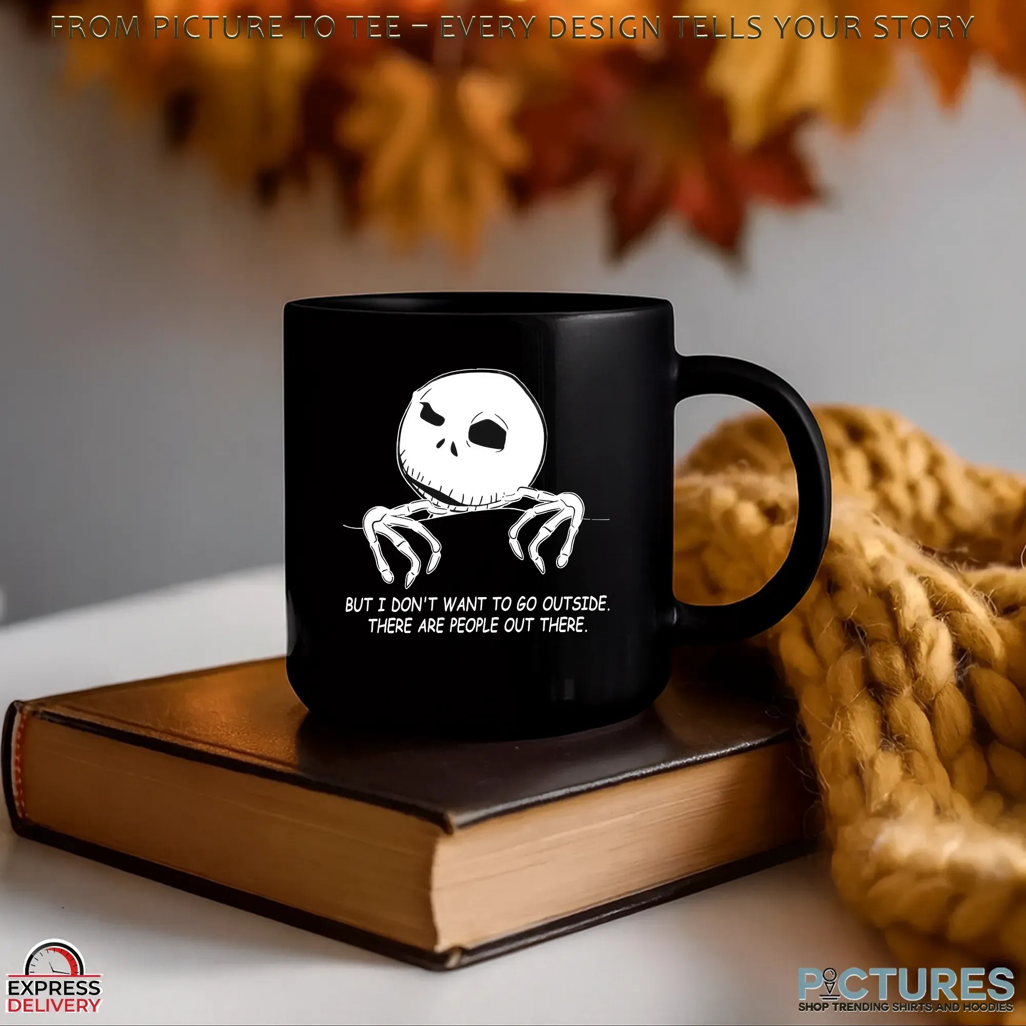 But I Don't Want To Go Outside There Are People Out There Introvert Skellington T Shirt