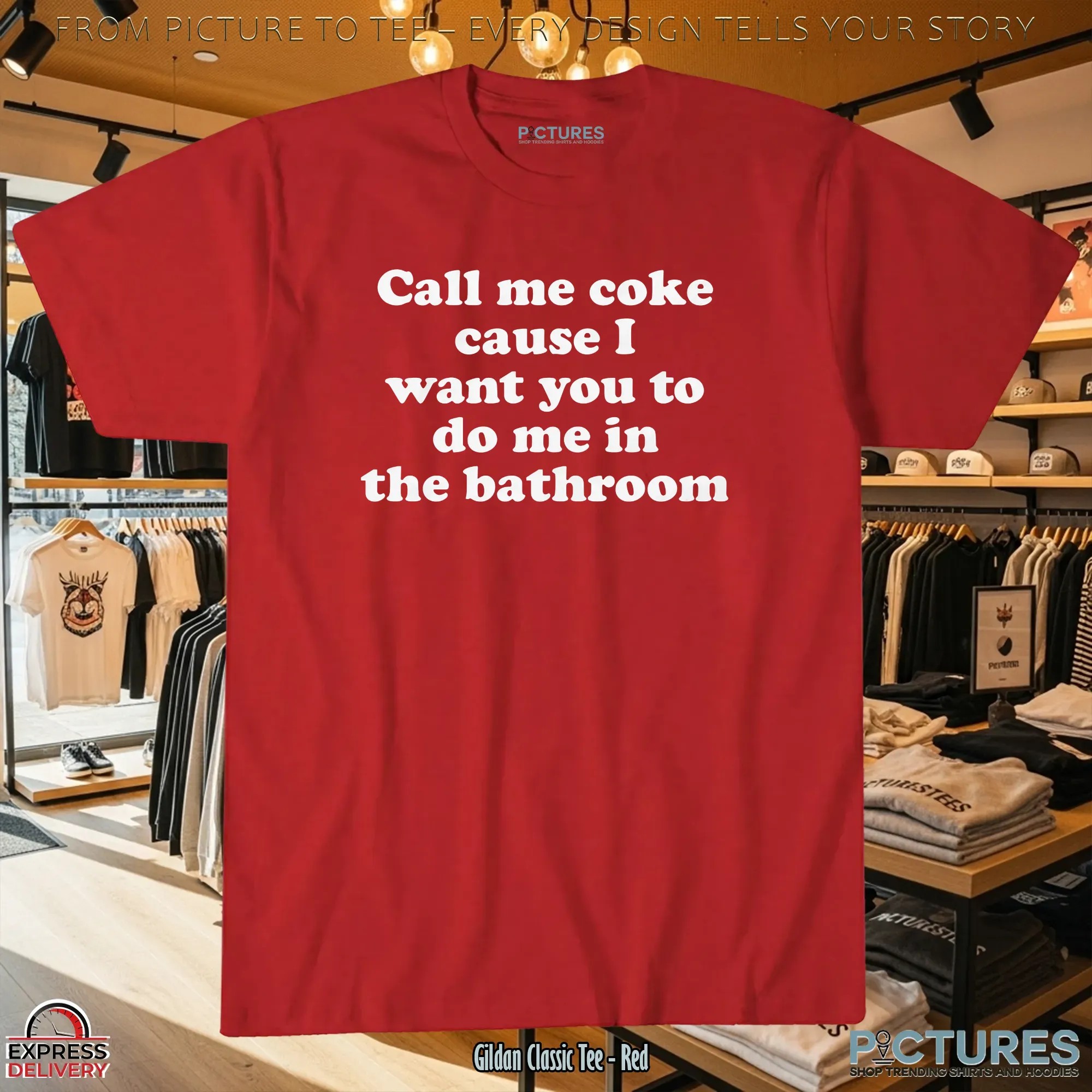 Call Me Coke Cause I Want You To Do Me In The Bathroom Dark Humor T Shirt