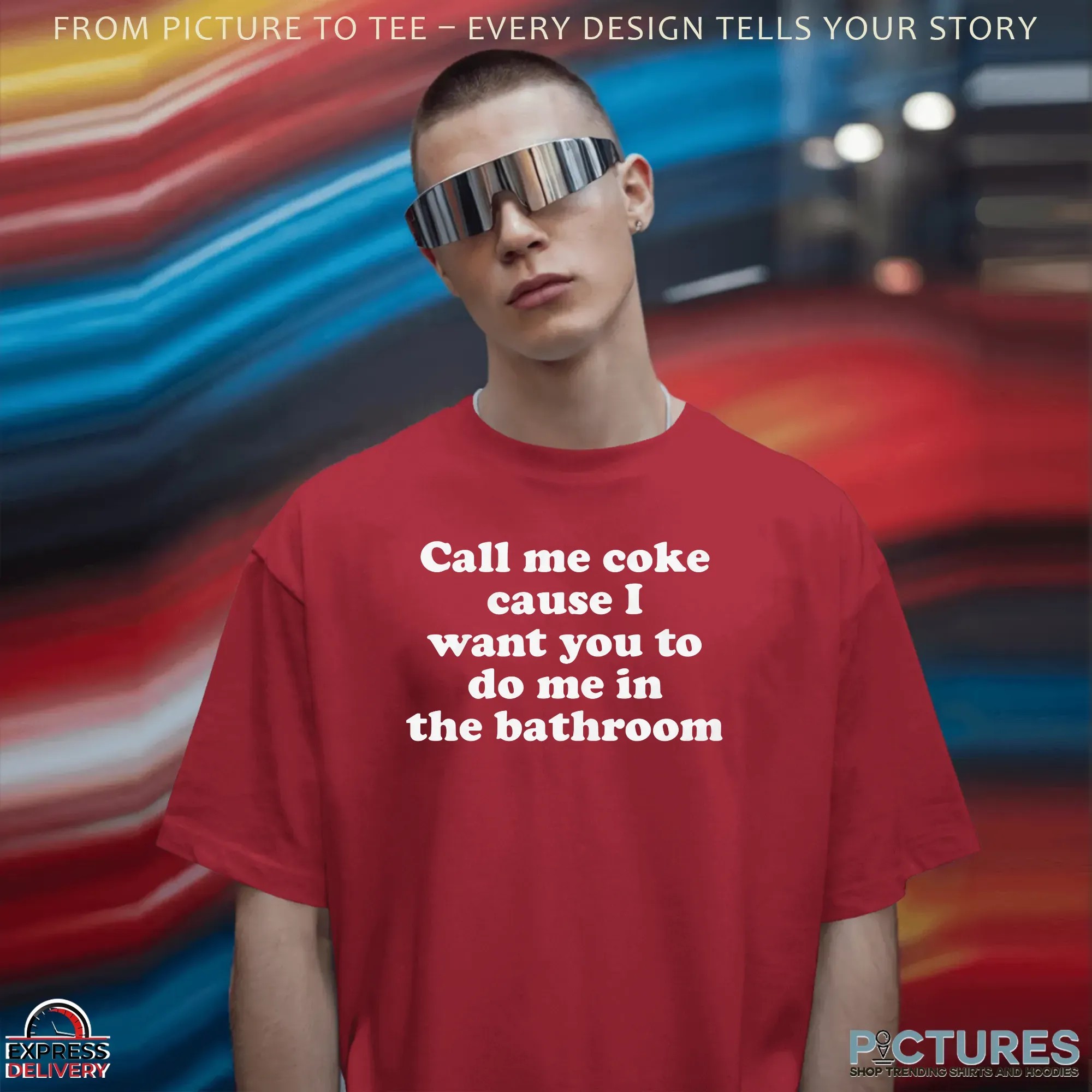 Call Me Coke Cause I Want You To Do Me In The Bathroom Dark Humor T Shirt