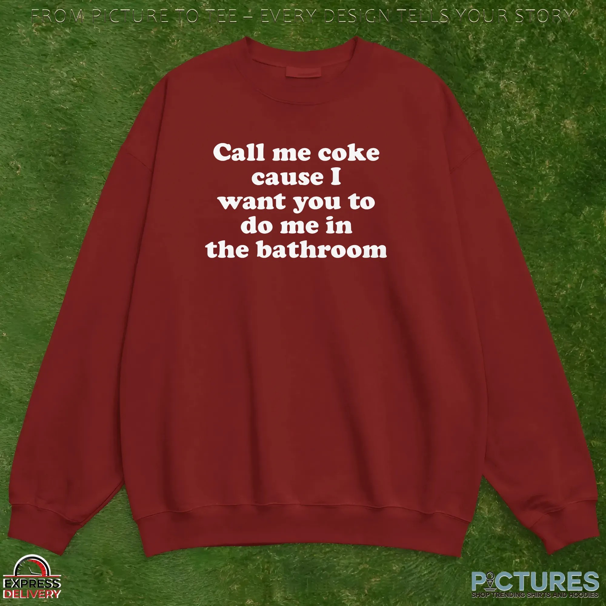 Call Me Coke Cause I Want You To Do Me In The Bathroom Dark Humor T Shirt