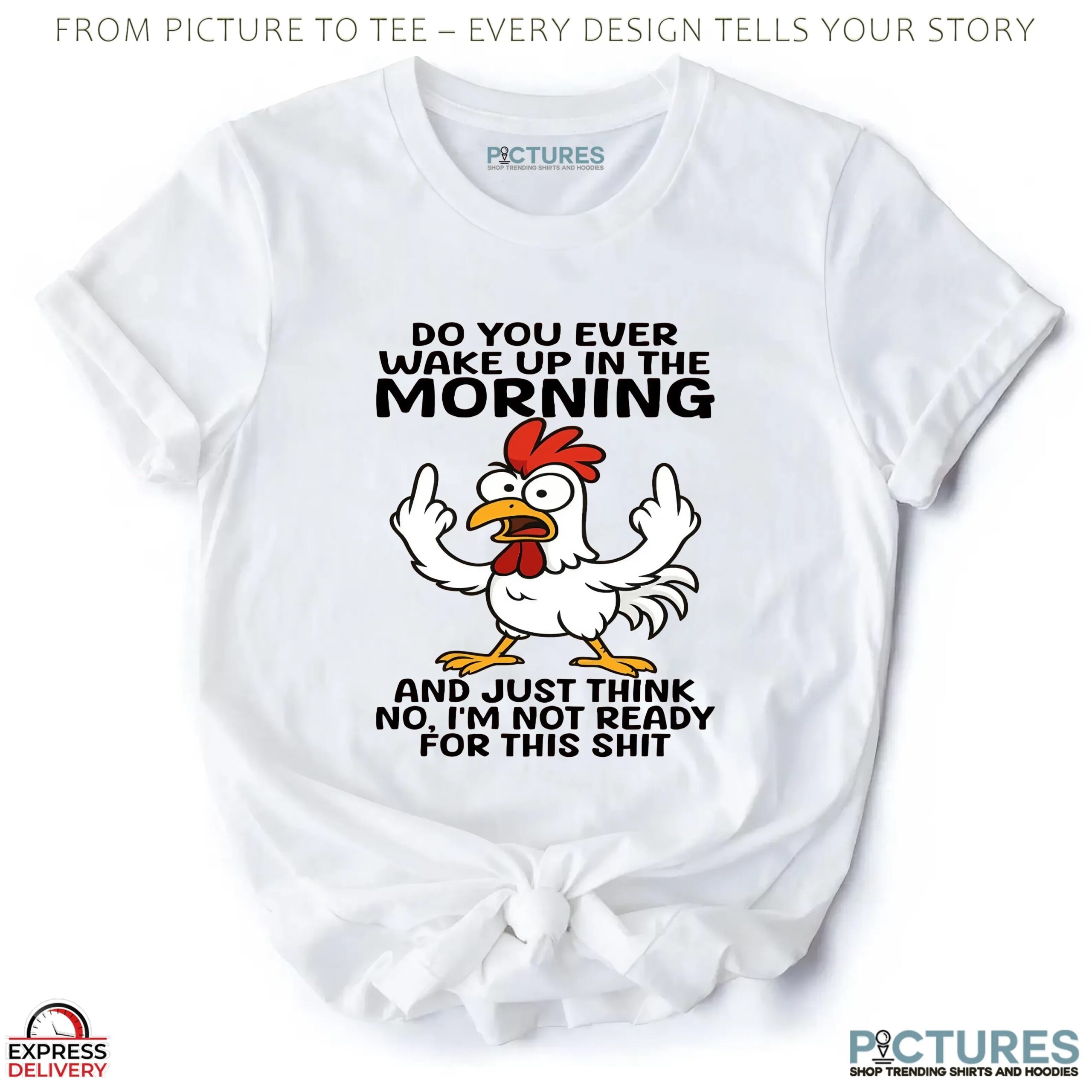 Chicken Do You Ever Wake Up In The Morning And Just Think No, I'm Not Ready For This Shit Meme T Shirt