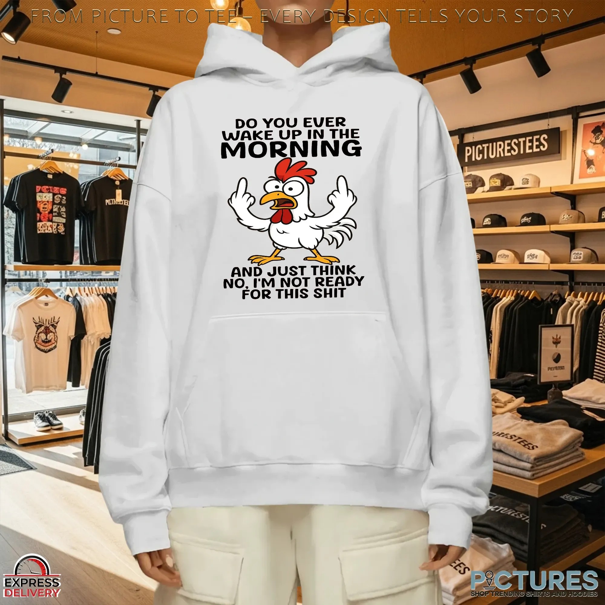 Chicken Do You Ever Wake Up In The Morning And Just Think No, I'm Not Ready For This Shit Meme T Shirt