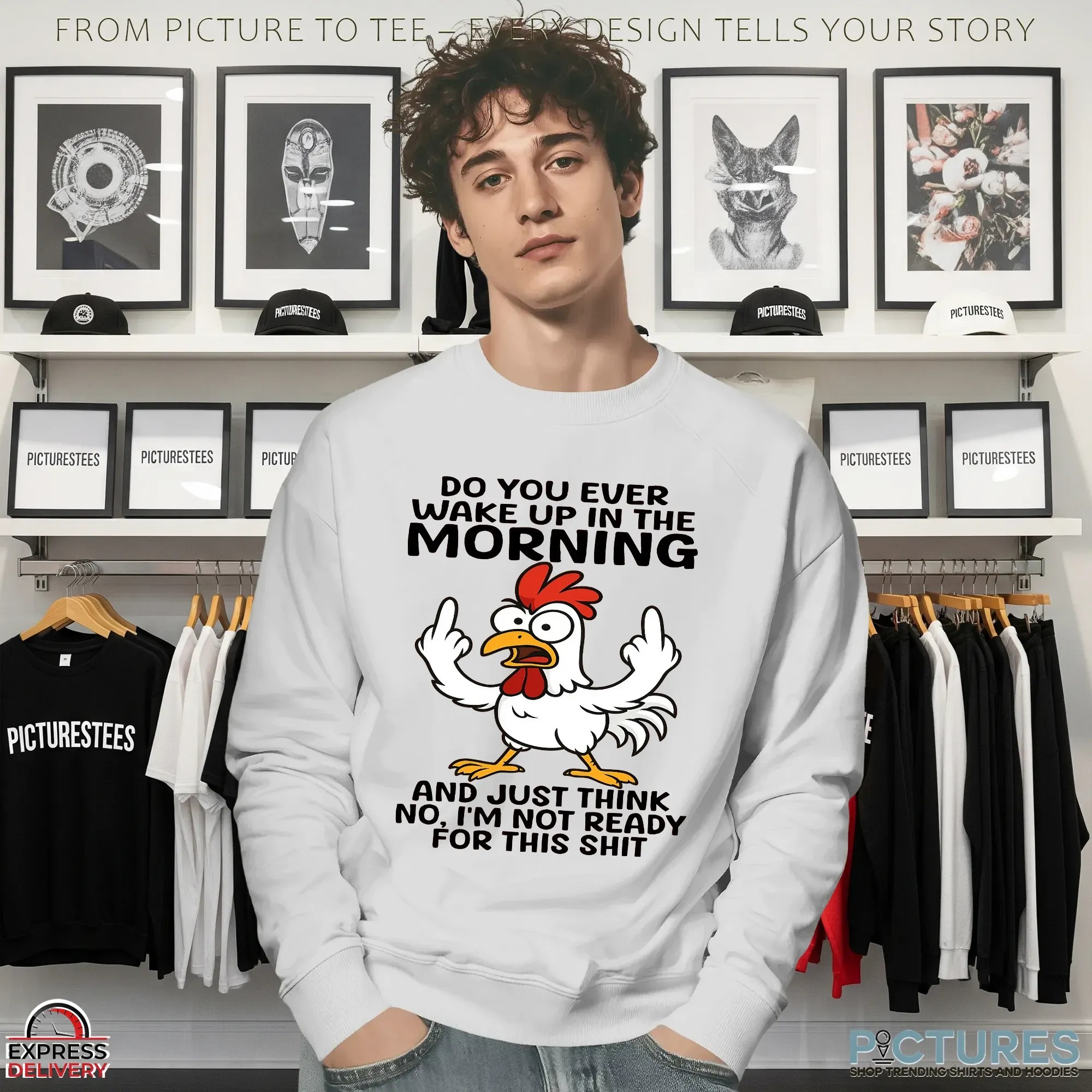 Chicken Do You Ever Wake Up In The Morning And Just Think No, I'm Not Ready For This Shit Meme T Shirt