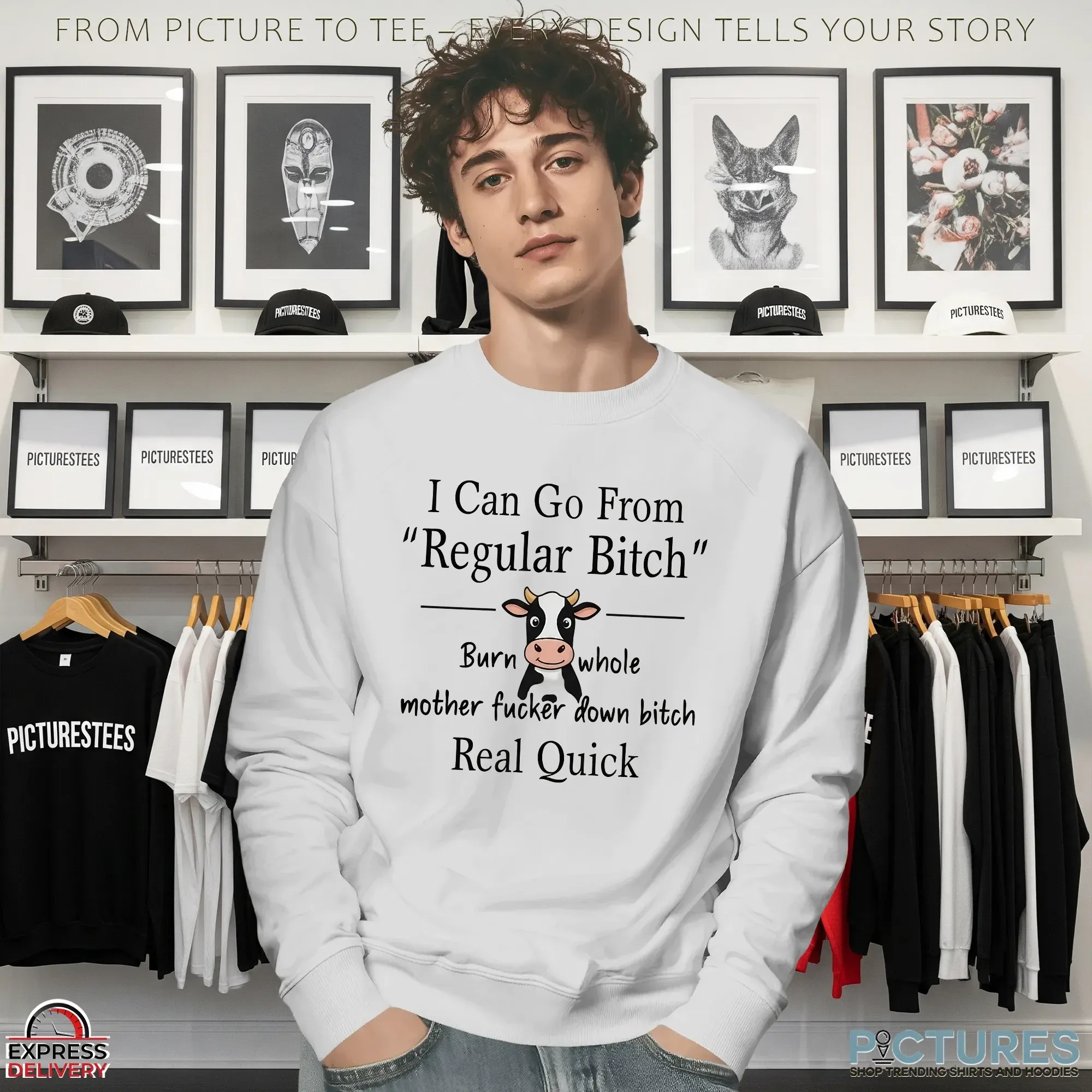 Cow I Can Go From Regular Bitch Burn Whole Mother Fucker Down Bitch Real Quick Meme T Shirt Cow I Can Go From Regular Bitch Burn Whole Mother Fucker Down Bitch Real Quick Meme T Shirt