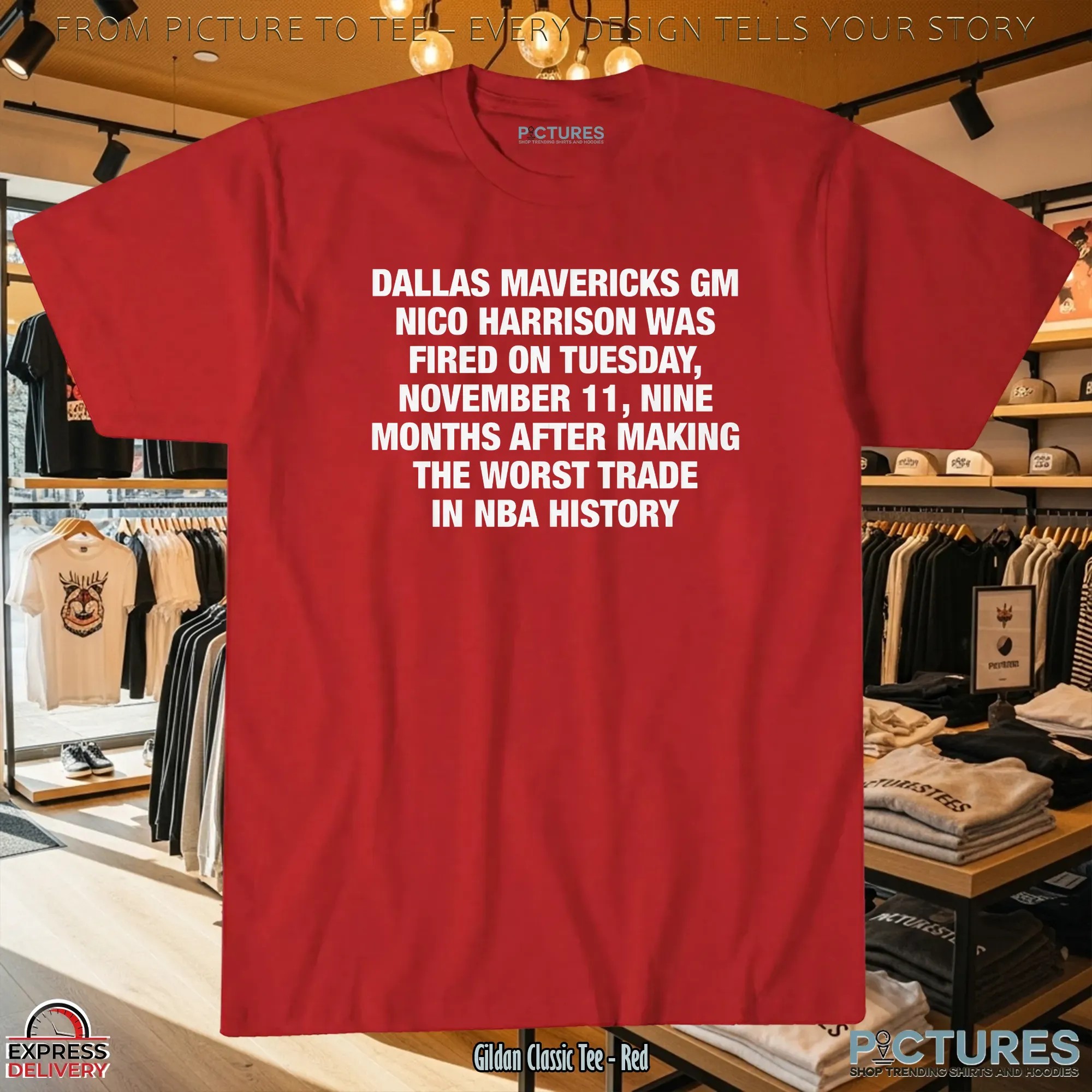 Dallas Mavericks GM Nico Harrison Was Fired On Tuesday, November 11, Nine Months After Making The Worst Trade In NBA History T Shirt