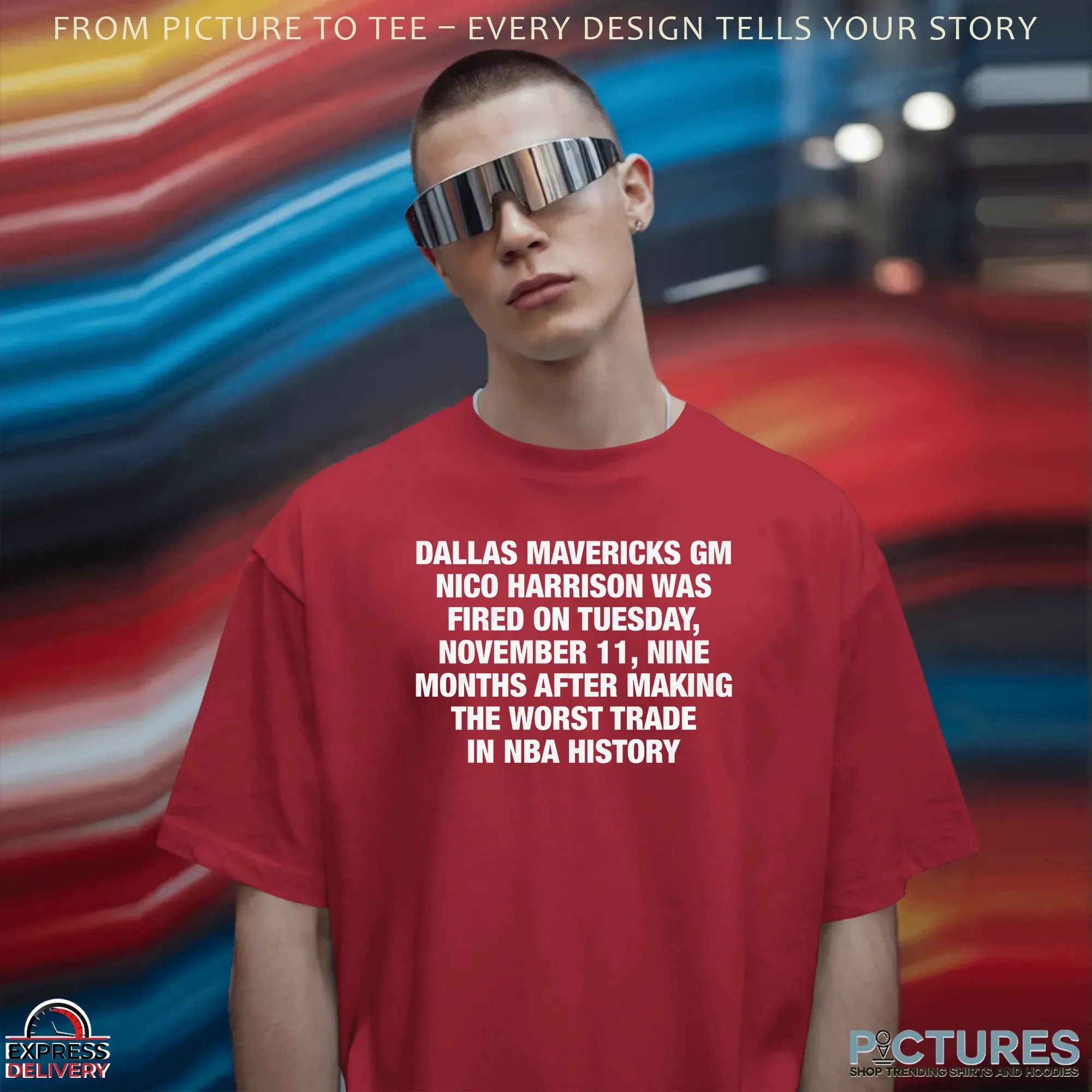 Dallas Mavericks GM Nico Harrison Was Fired On Tuesday, November 11, Nine Months After Making The Worst Trade In NBA History T Shirt