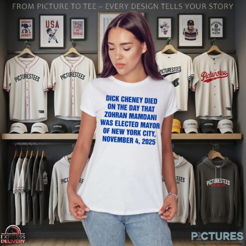 Dick Cheney Died On The Day That Zohran Mamdani Was Elected Mayor Of New York City, November 4, 2025 T Shirt